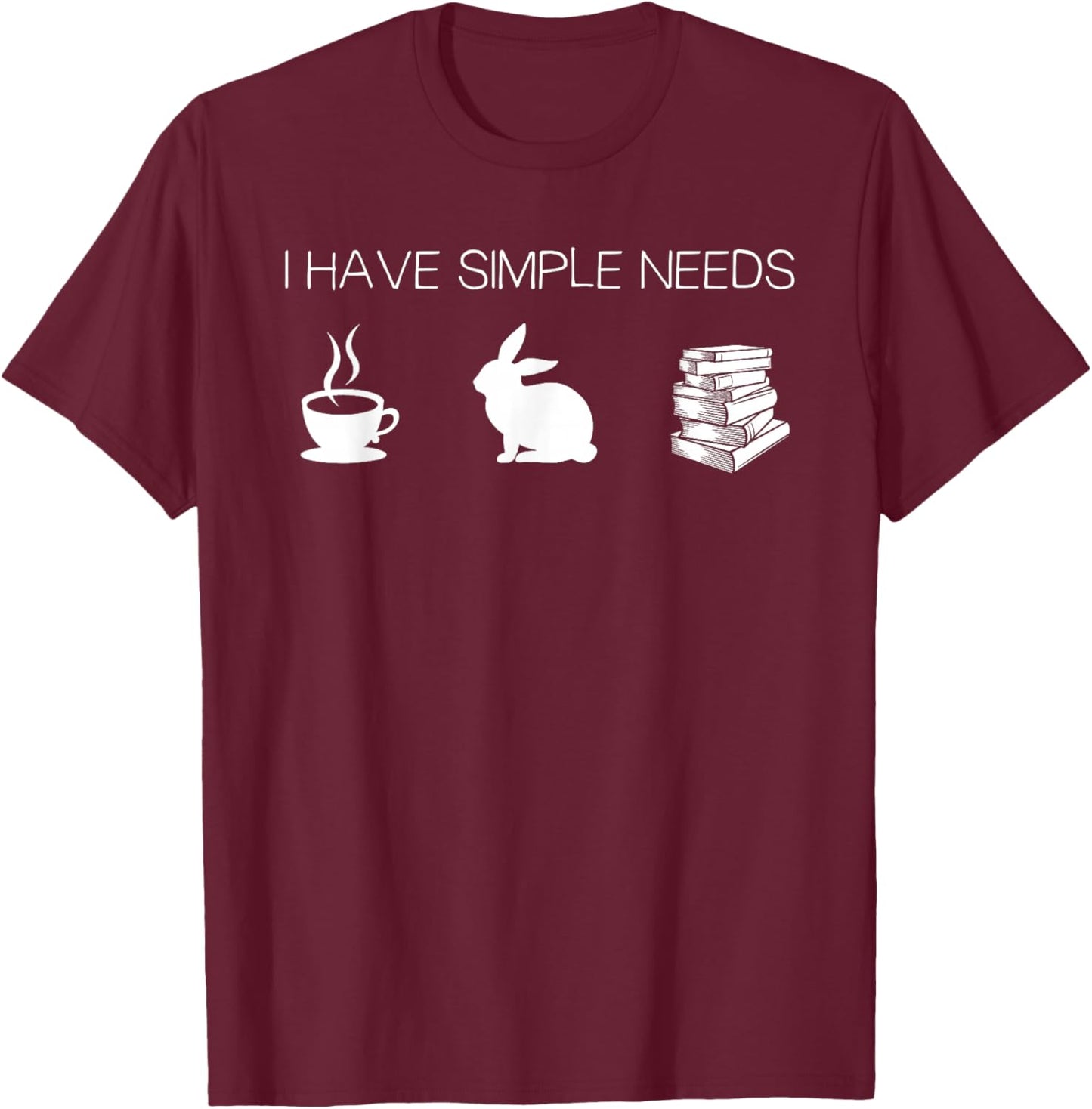I Have Simple Needs Bunny Coffee Rabbit Books T-Shirt - T-Shirt | Maroon