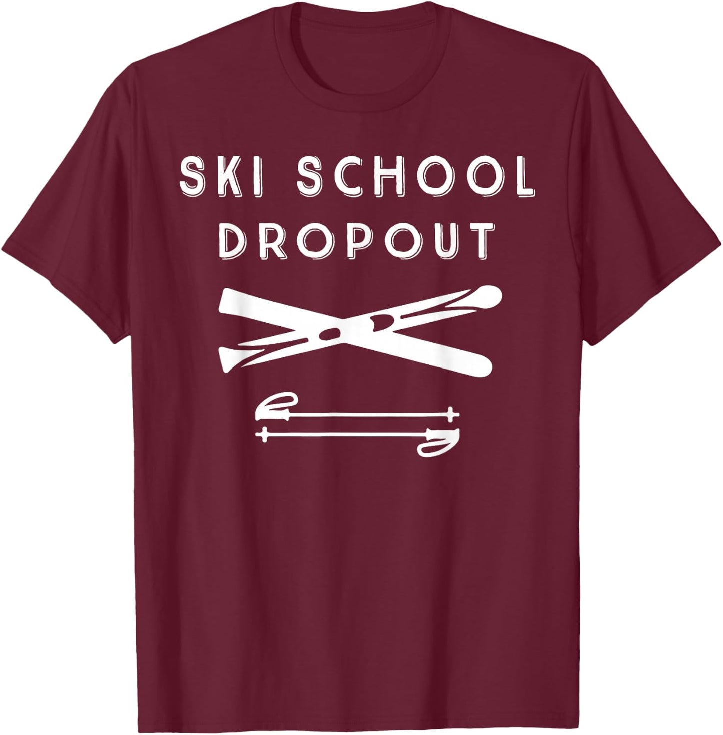 Ski School Dropout for Outdoor Winter Enthusiast T-Shirt - T-Shirt | Maroon