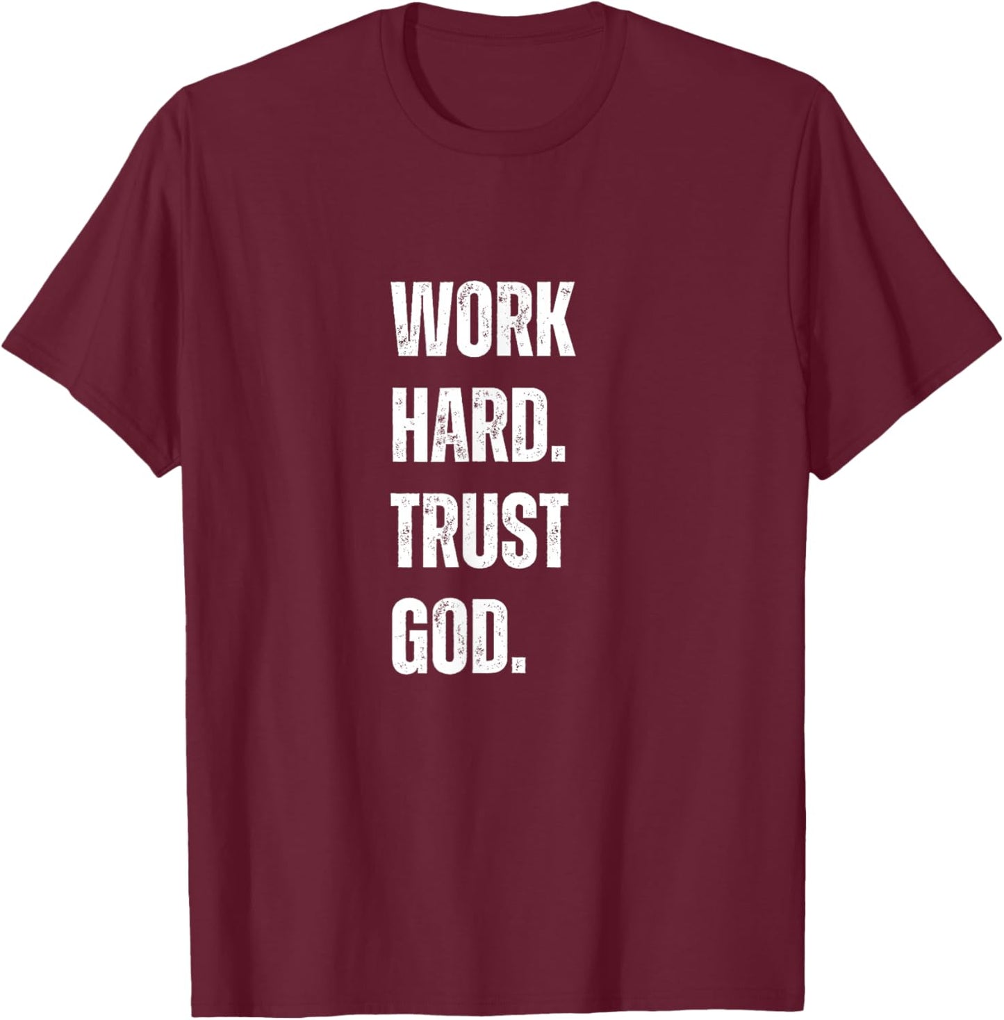 Work Hard Trust God Christian Faith Life T-Shirt - T-Shirt | Maroon
