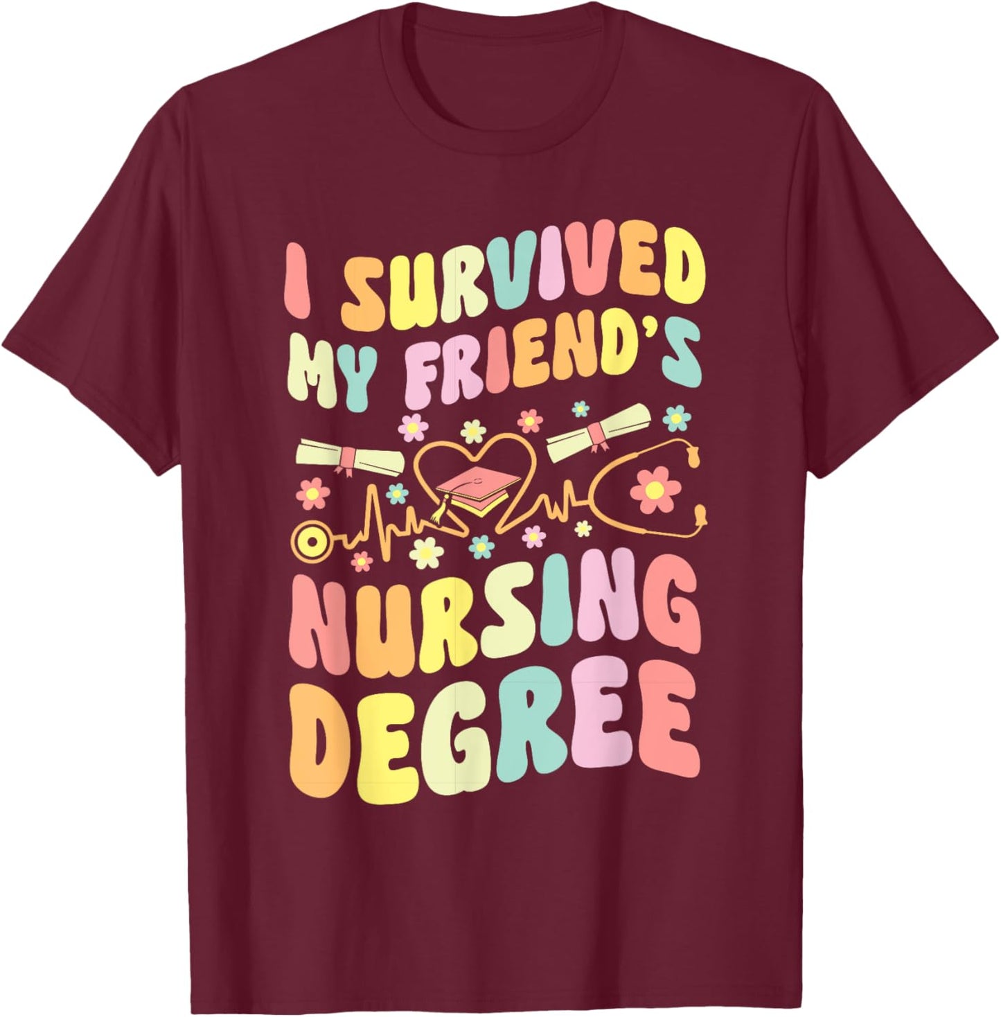 I Survived My Friend's Nursing Degree Graduation Groovy T-Shirt - T-Shirt | Maroon