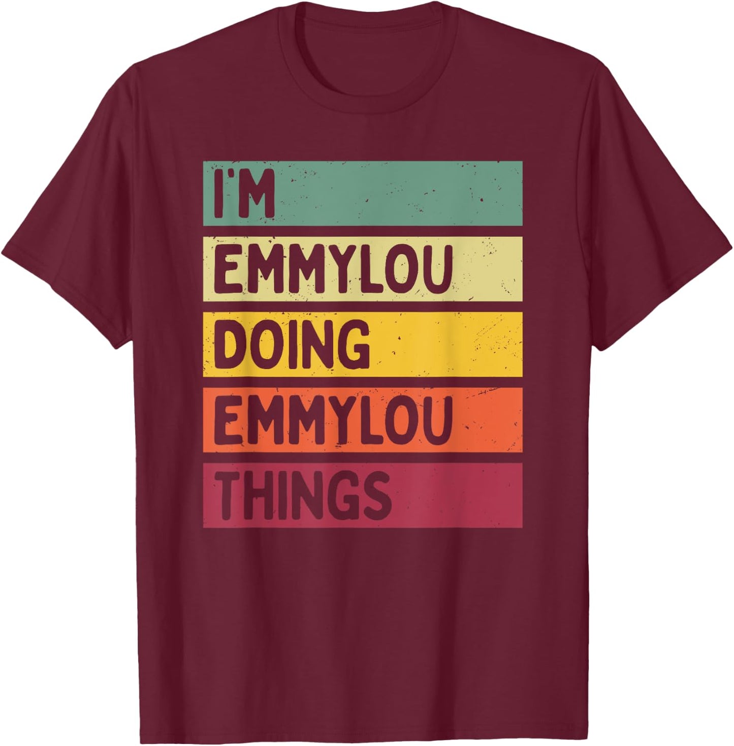 Personalized Gift Ideas Emmylou I'm Emmylou Doing Emmylou Things Funny -Adults Black Small Retro-Modern Straight Short Sleeve Classic Fit Distressed Text Design T-Shirt - T-Shirt | Maroon