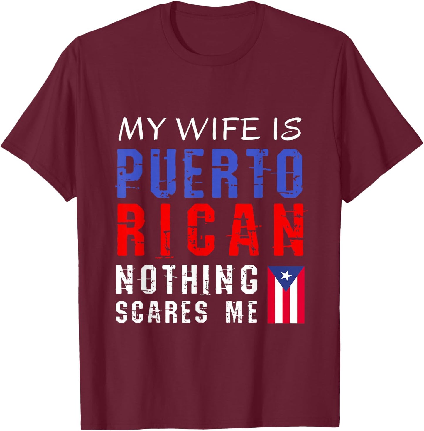 Hilarious My Wife Is Puerto Rican Nothing Scares Me T-Shirt - T-Shirt | Maroon