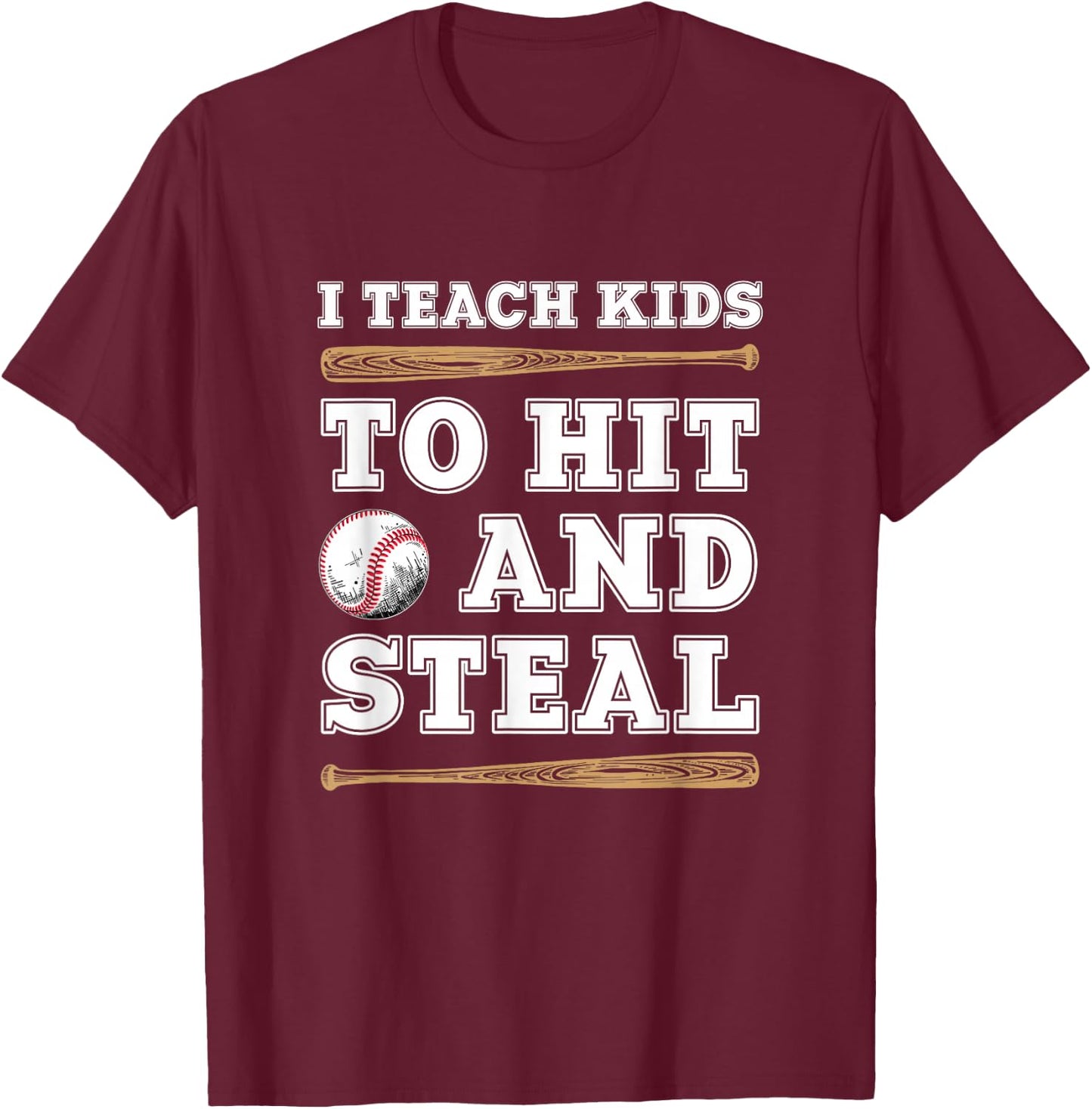 I Teach Kids To Hit And Steal - Funny Baseball Coach T-Shirt - T-Shirt | Maroon