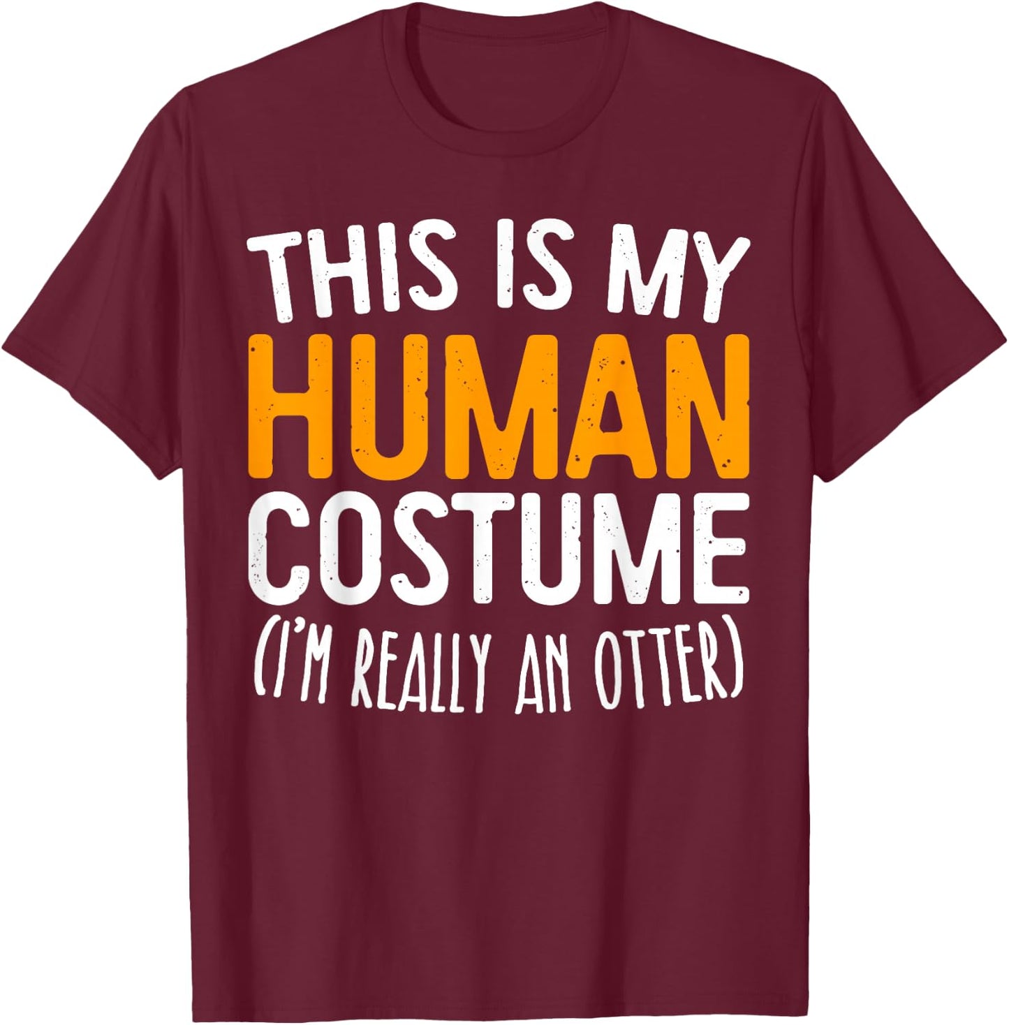 This Is My Human Costume I'm Really An Otter Shirt Adult Kid T-Shirt - T-Shirt | Maroon