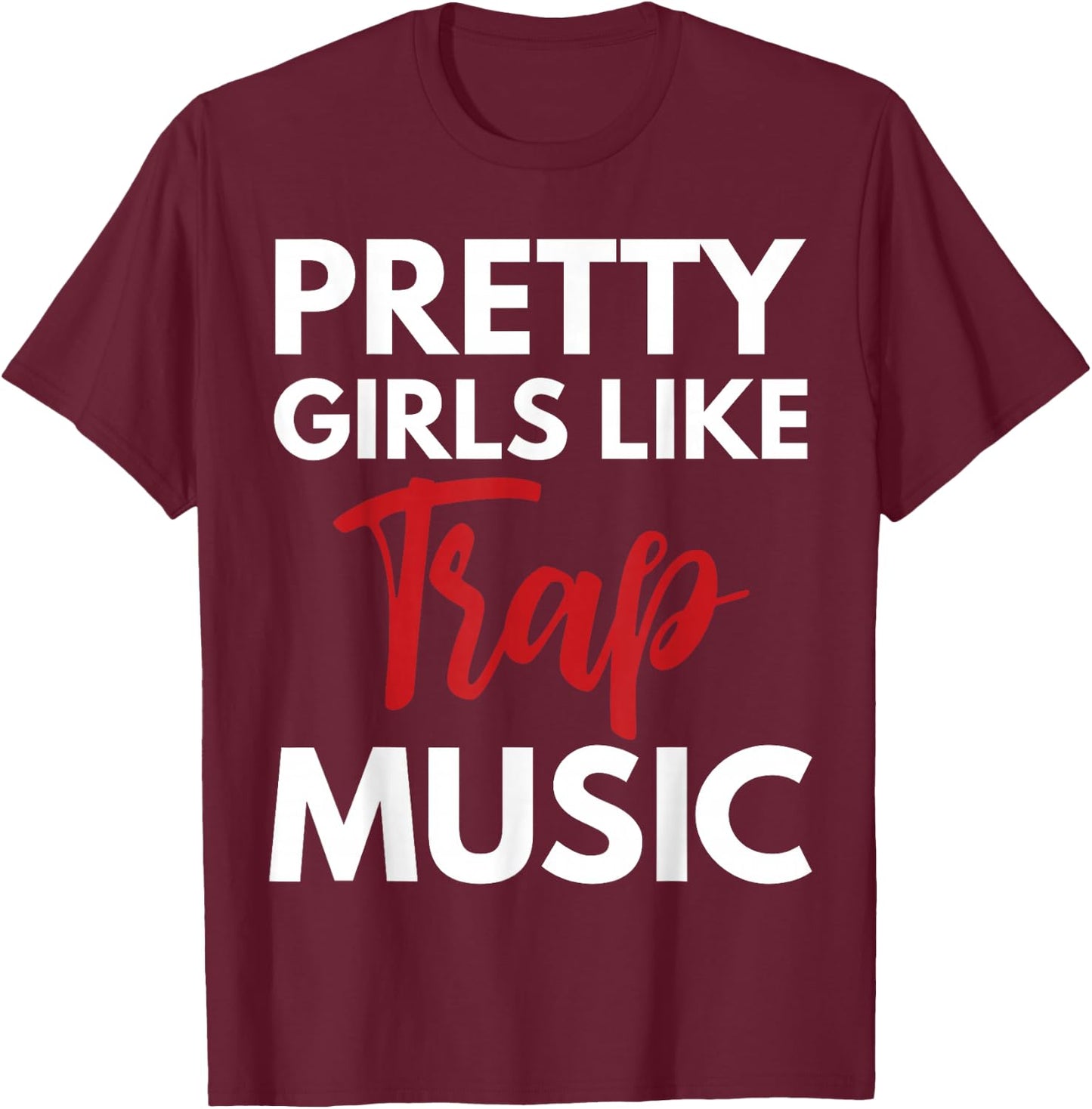 Trap Music Gift Pretty Girls Like Trap Music Small T-Shirt - T-Shirt | Maroon