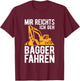 Mir reichts ich geh Bagger fahren Baggerfahrer Geschenk T-Shirt - T-Shirt | Maroon