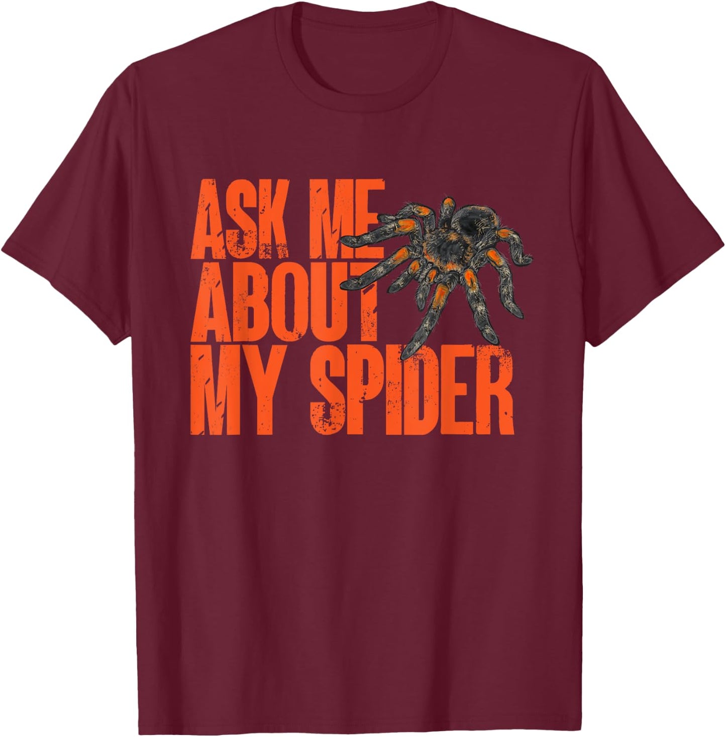 Tarantula Ask Me About My Spider Arthropod Pet Tarantula T-Shirt - T-Shirt | Maroon