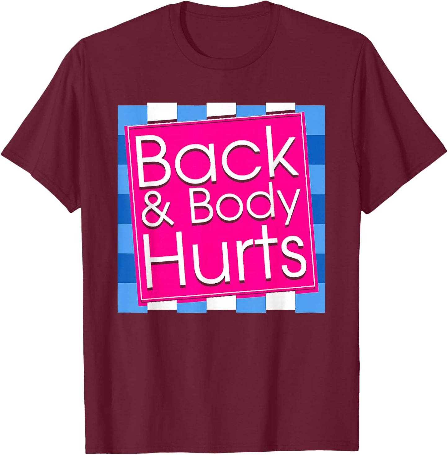 Funny Back Body Hurts Quote Exercise Workout Gym Top T-Shirt - T-Shirt | Maroon
