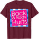 Funny Back Body Hurts Quote Exercise Workout Gym Top T-Shirt - T-Shirt | Maroon