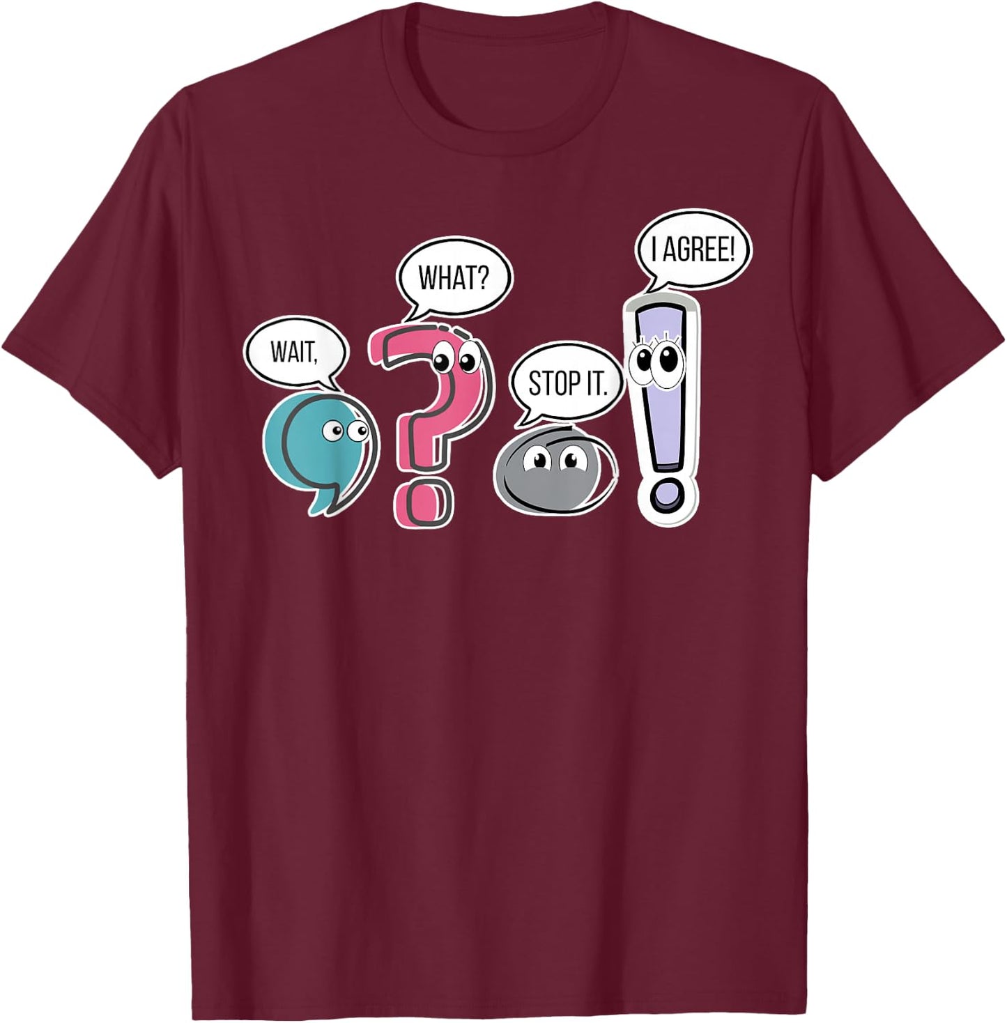 Funny Grammar teacher, Wait What Stop It I Agree Funny Women T-Shirt - T-Shirt | Maroon