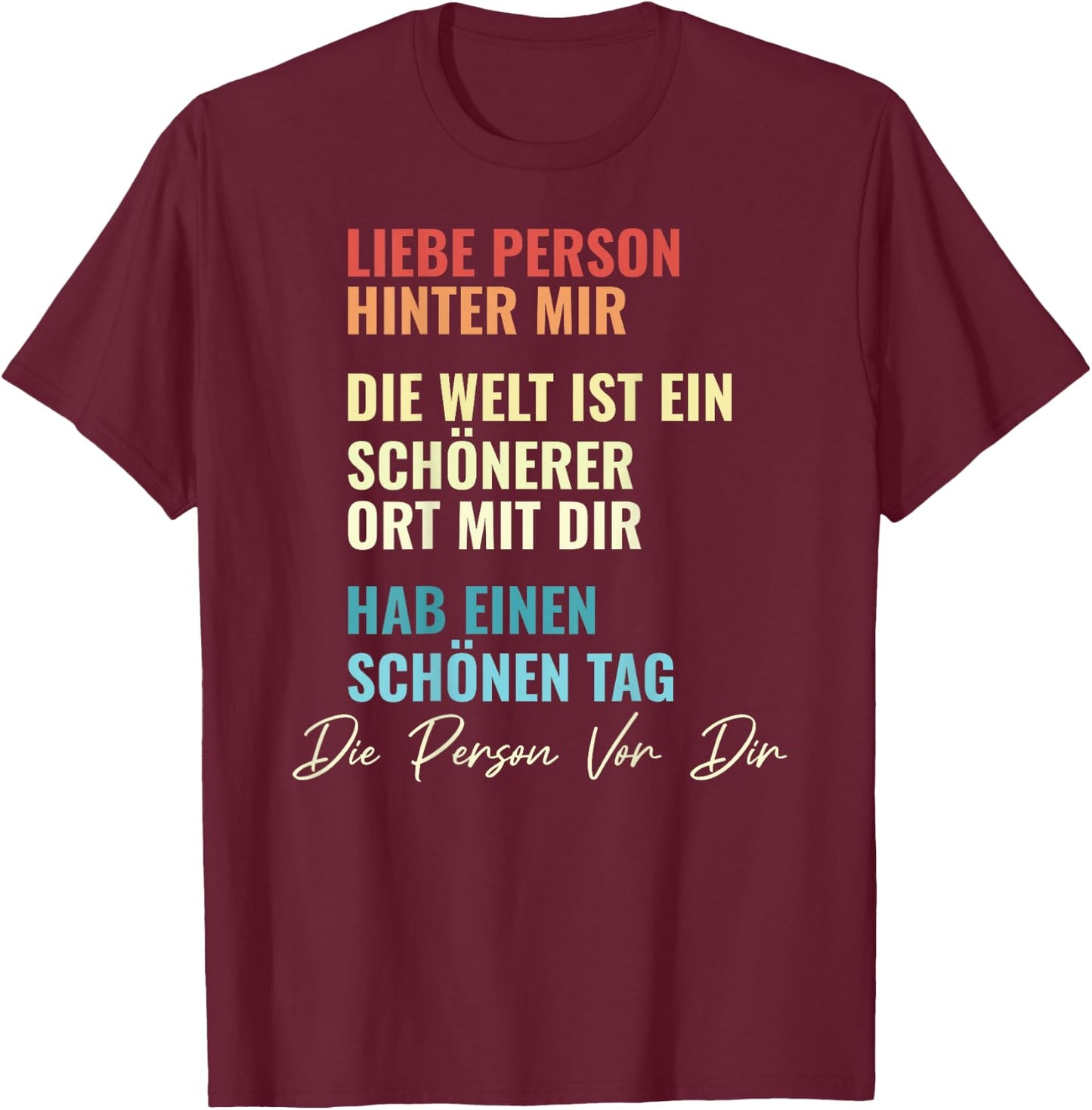 An Die Person Hinter Mir Liebe Person Hinter Mir , black T-Shirt - T-Shirt | Maroon