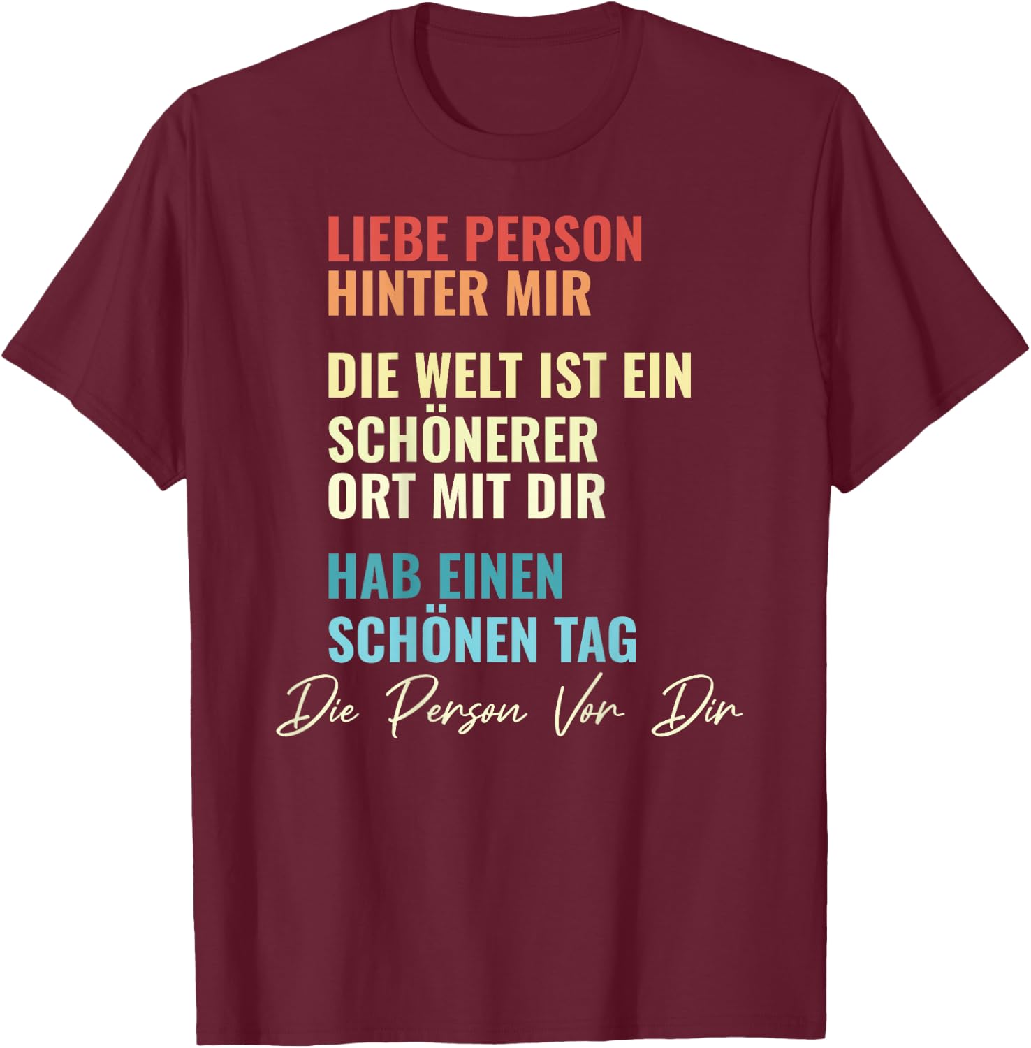 An Die Person Hinter Mir Liebe Person Hinter Mir , black T-Shirt - T-Shirt | Maroon