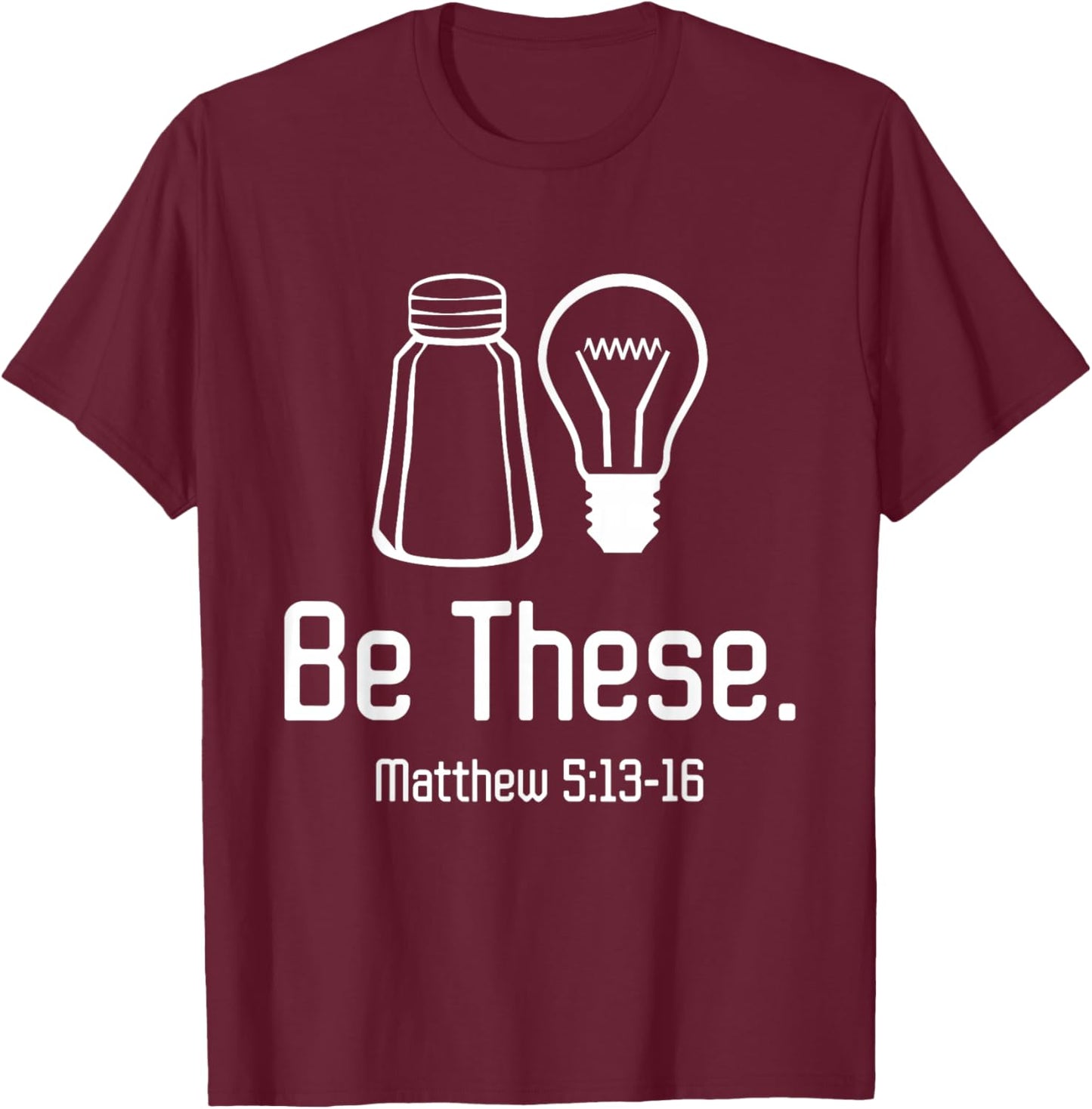 Be These Salt and Light Christian Matthew 5:13-16 T-Shirt - T-Shirt | Maroon