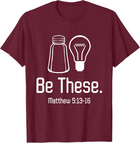 Be These Salt and Light Christian Matthew 5:13-16 T-Shirt - T-Shirt | Maroon