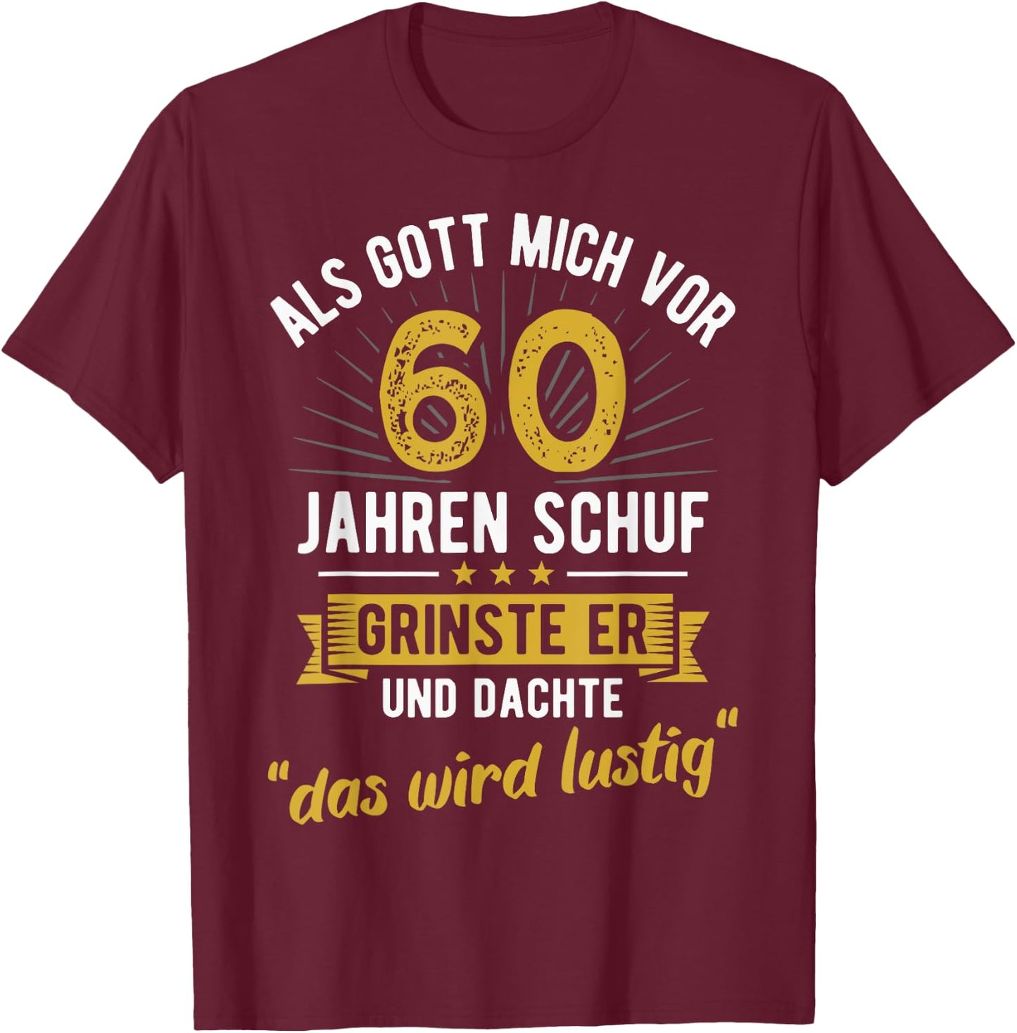60th Birthday with German Text "Als Gott mich vor 60 Jahre schuf" [, black T-Shirt - T-Shirt | Maroon