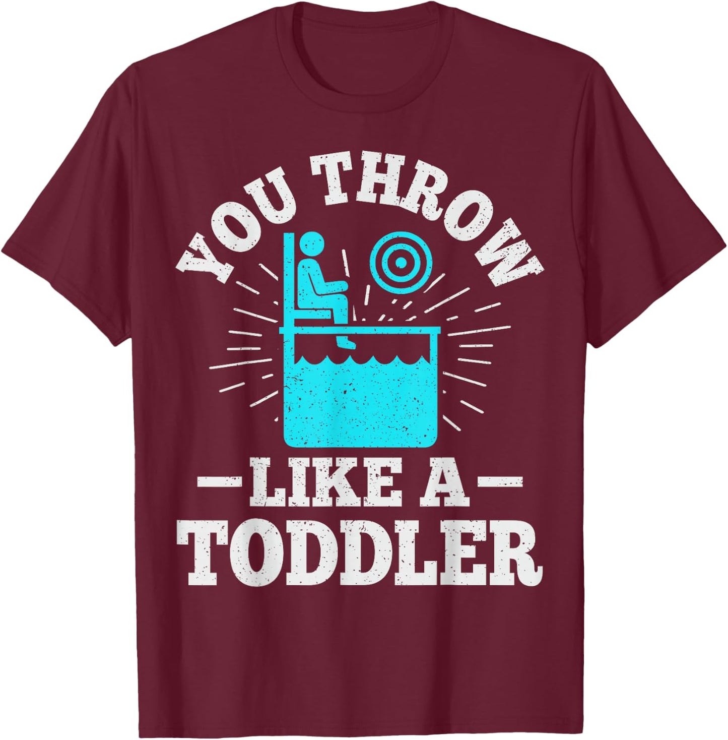 You throw like a toddler Design for a Dunk tank fan T-Shirt - T-Shirt | Maroon