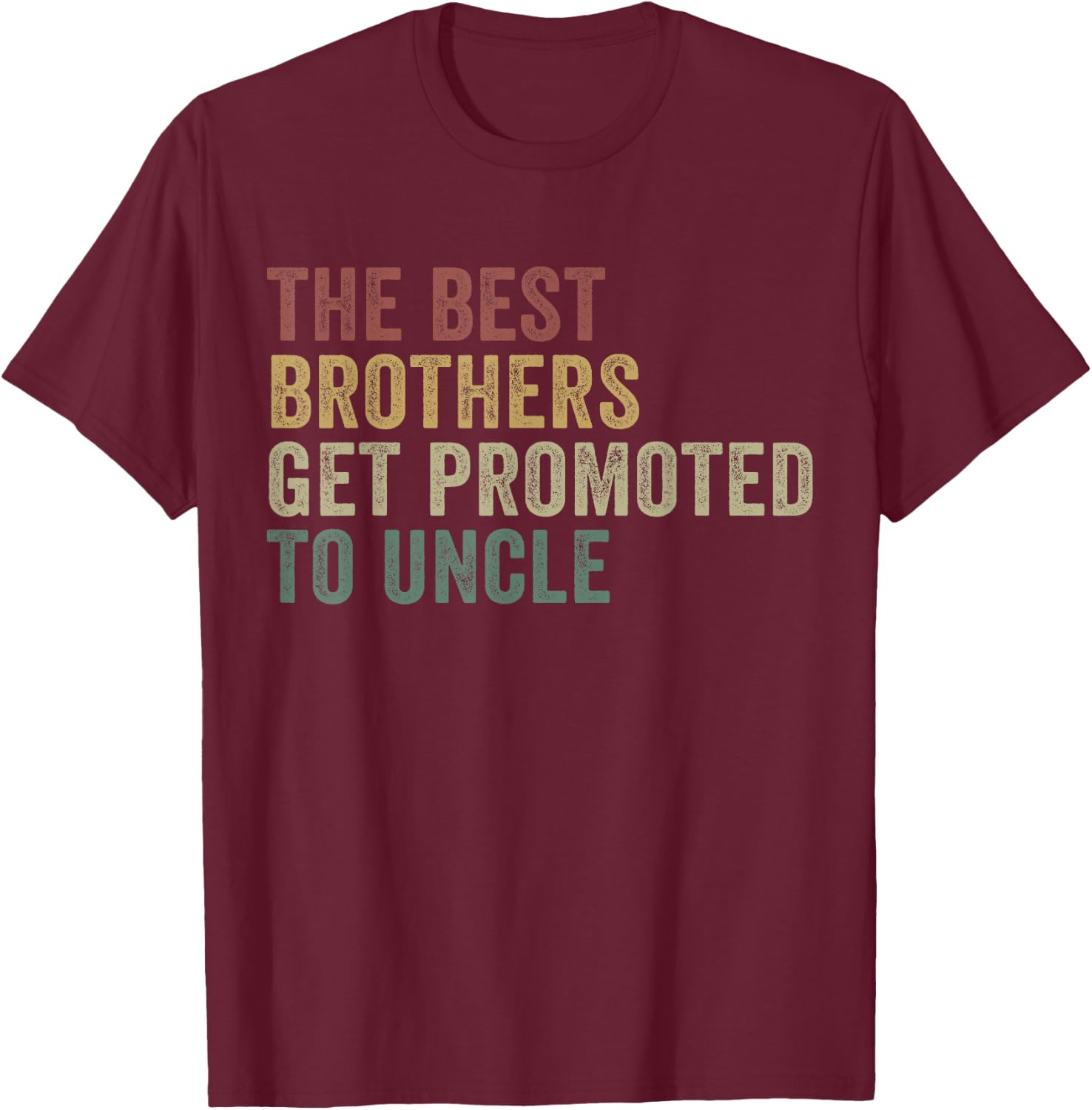 Only The Best Brothers Get Promoted To Uncle T-Shirt - T-Shirt | Maroon