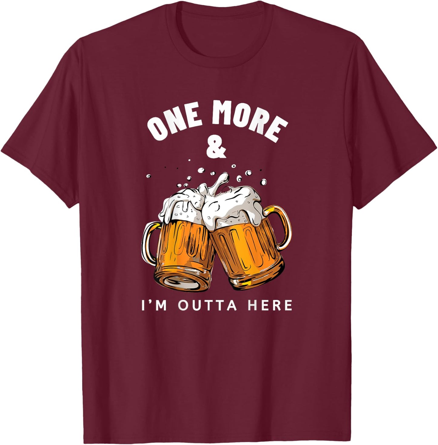 One More Beer and I'm Outta Here Beer Mugs T-Shirt - T-Shirt | Maroon