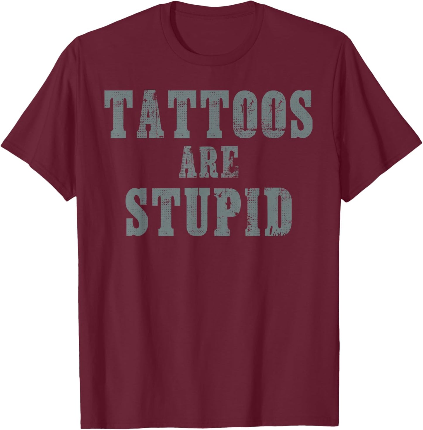 Tattoos are Stupid Original Tattoo T-Shirt - T-Shirt | Maroon