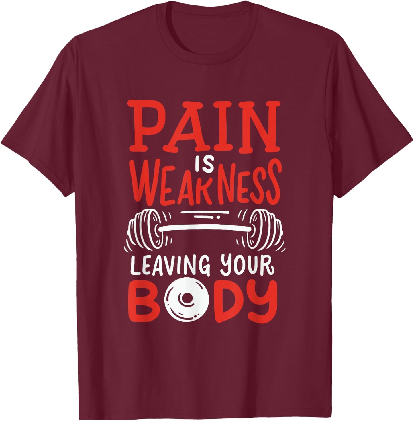 Pain Is Weakness Leaving Your Body Weighlifting Workout Gym T-Shirt - T-Shirt | Maroon