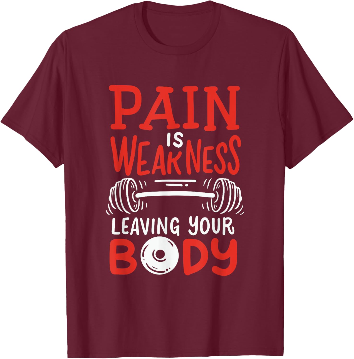 Pain Is Weakness Leaving Your Body Weighlifting Workout Gym T-Shirt - T-Shirt | Maroon