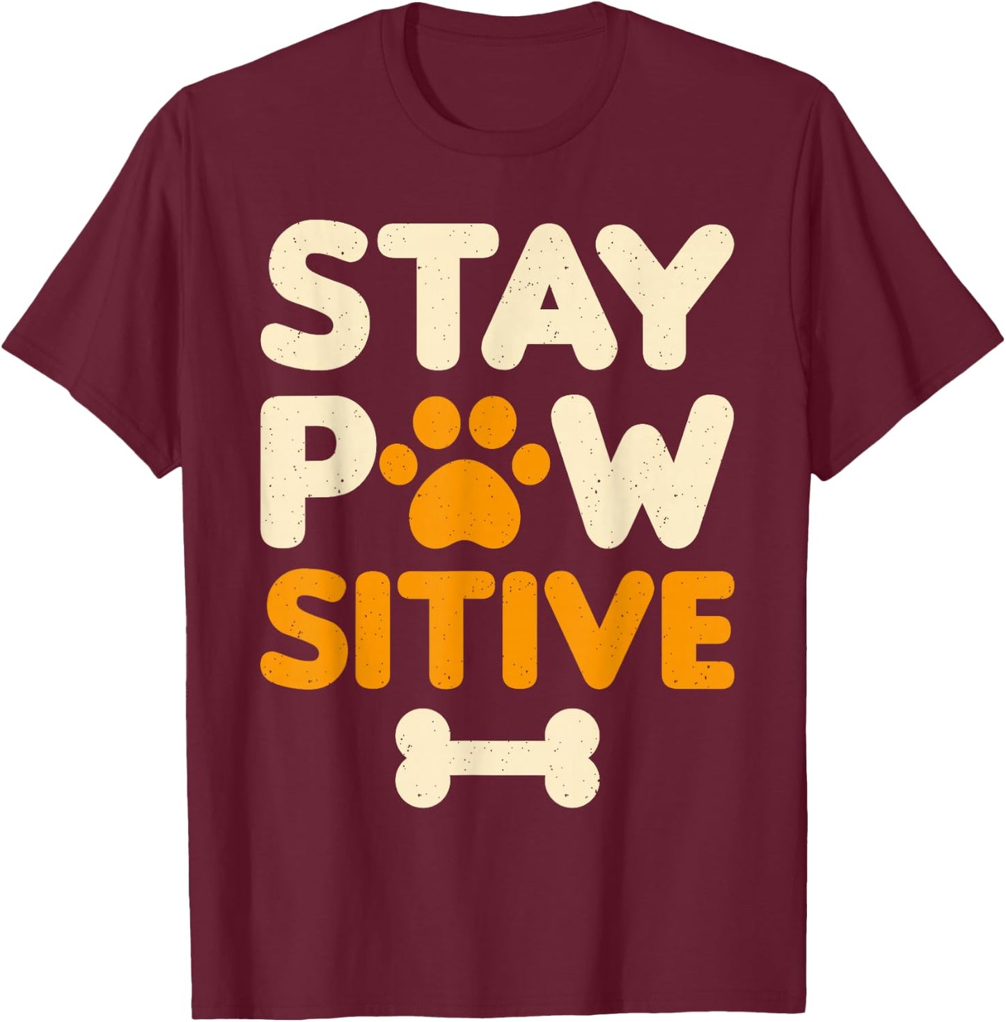 Dog Owner Stay Pawsitive Funny Dog Lover T-Shirt - T-Shirt | Maroon