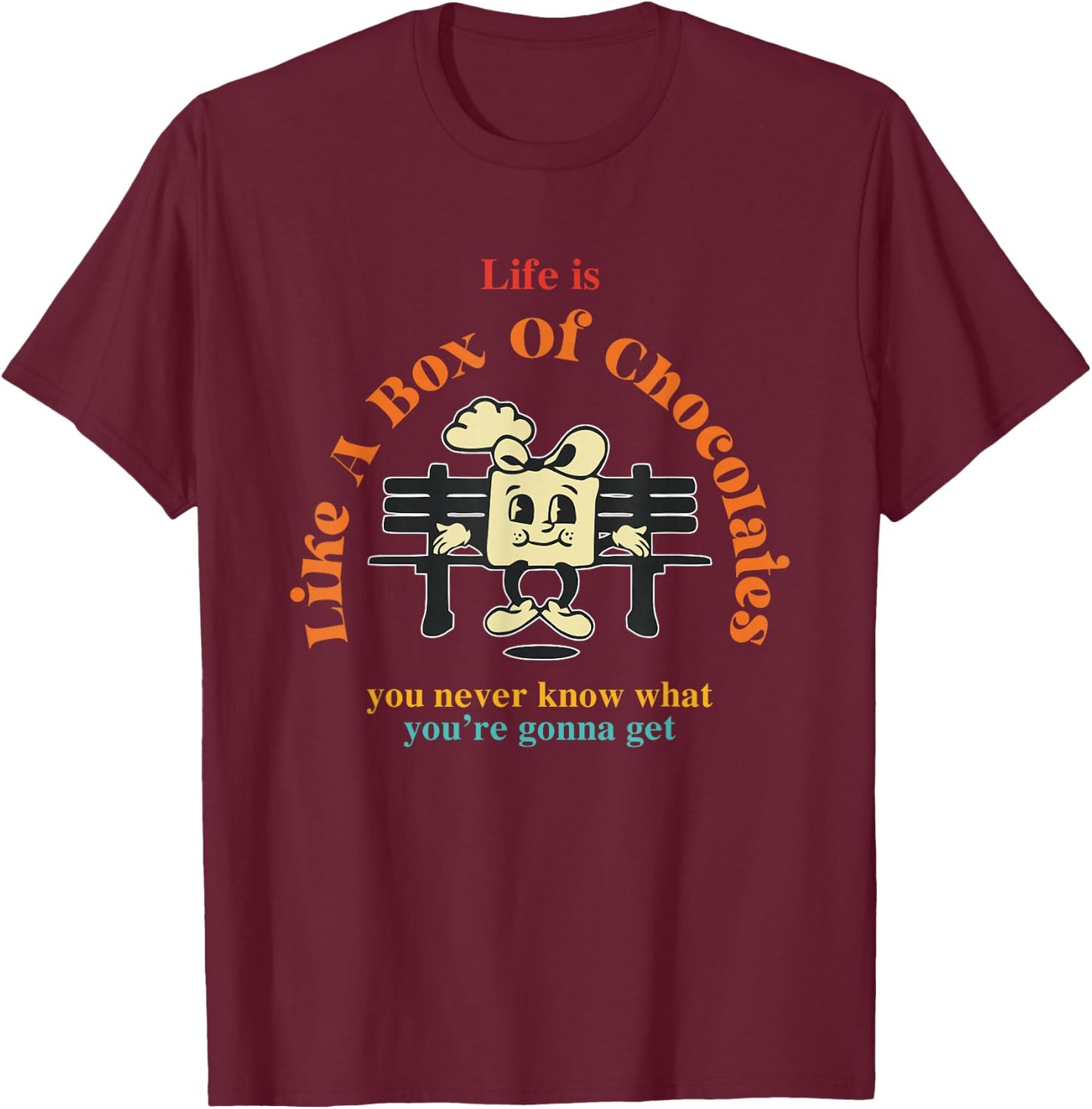 Life Is Like A Box Of Chocolates You Never Know Apparel T-Shirt - T-Shirt | Maroon