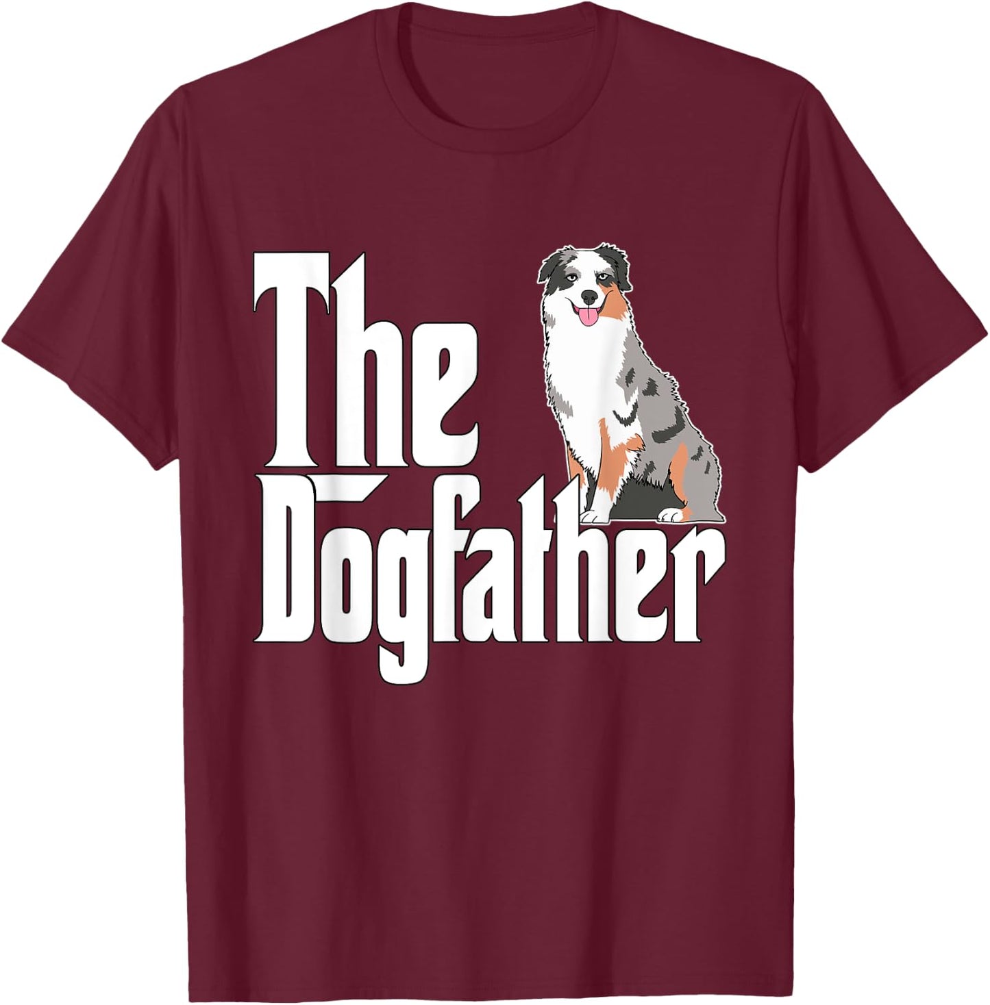 Australian Shepherd Dog Dad Dogfather Dogs Daddy Father Women T-Shirt - T-Shirt | Maroon