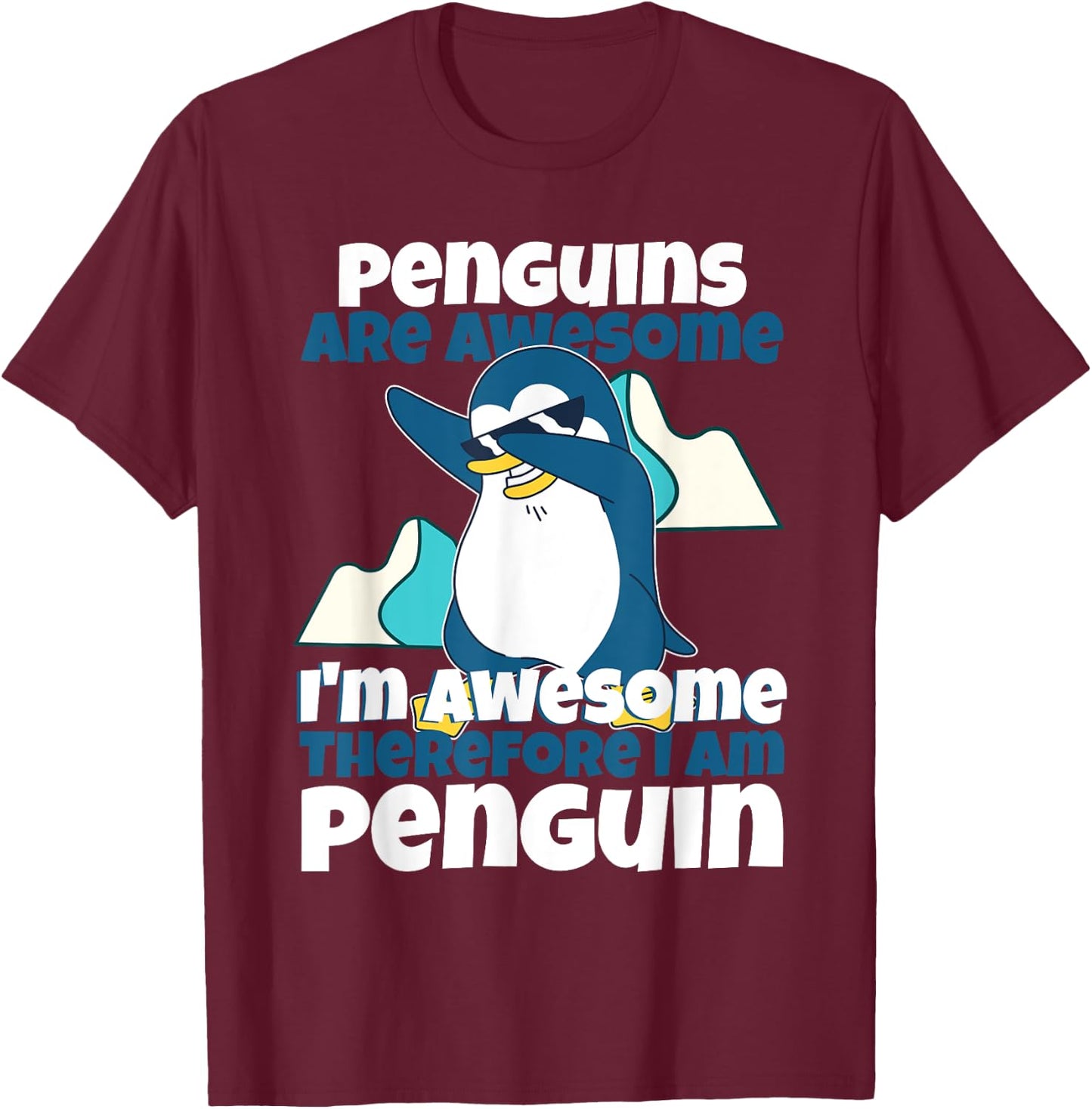 Penguins Are Awesome I Am Awesome Therefore I Am Penguin T-Shirt - T-Shirt | Maroon