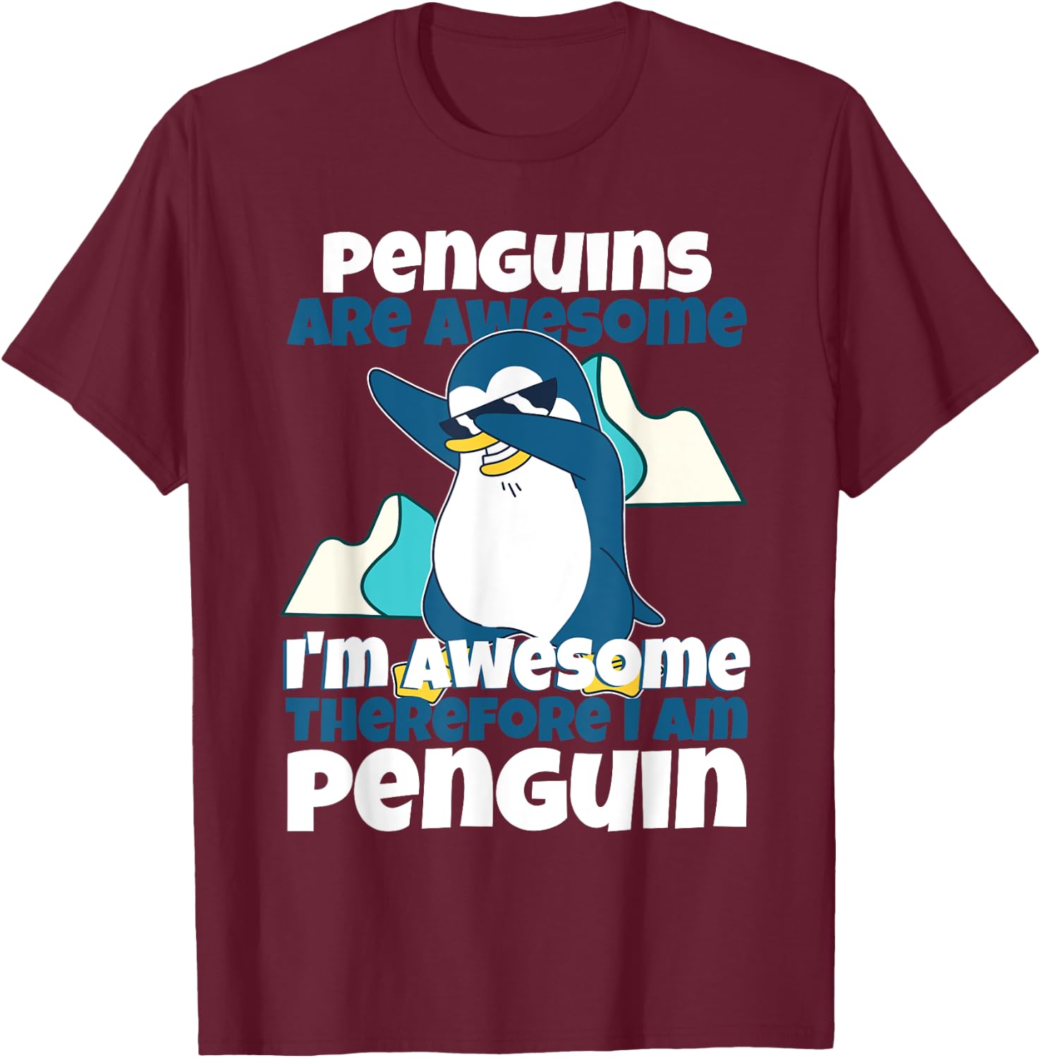 Penguins Are Awesome I Am Awesome Therefore I Am Penguin T-Shirt - T-Shirt | Maroon