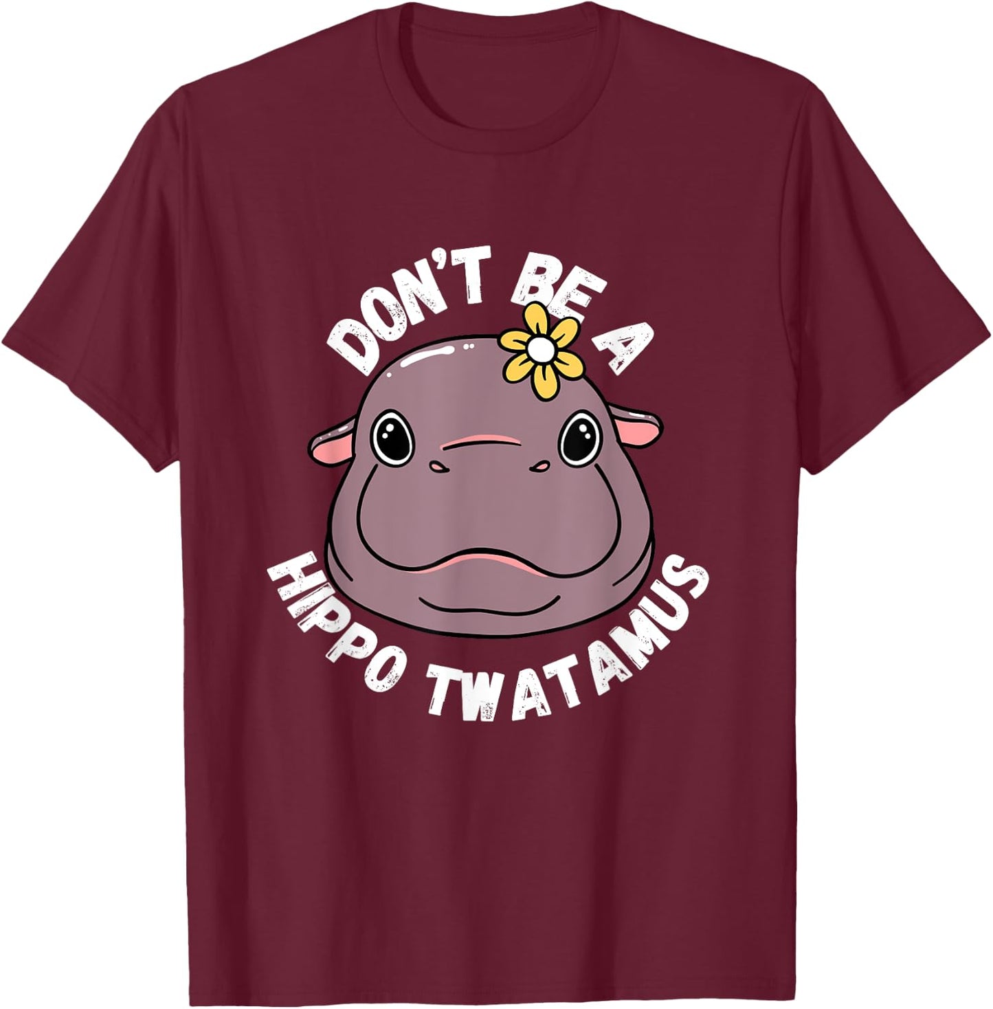Hippopotamus Don't be a hippo twatamus Twat Fun T-Shirt - T-Shirt | Maroon