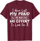 I Have Lost My Mind & I'm Making No Effort To Look For It T-Shirt - T-Shirt | Maroon