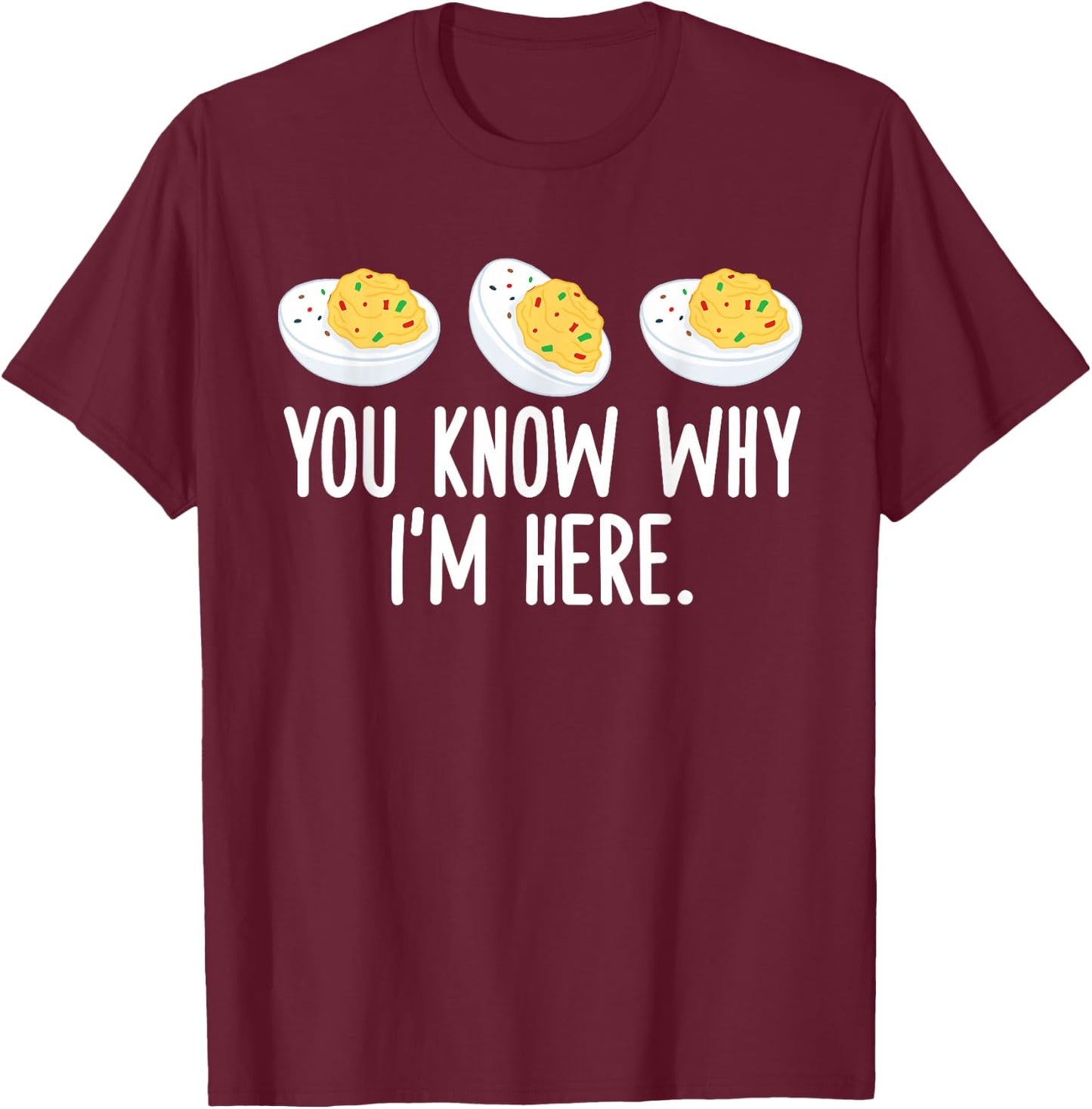 Funny Thanksgiving Deviled Eggs You Know Why I'm Here T-Shirt - T-Shirt | Maroon