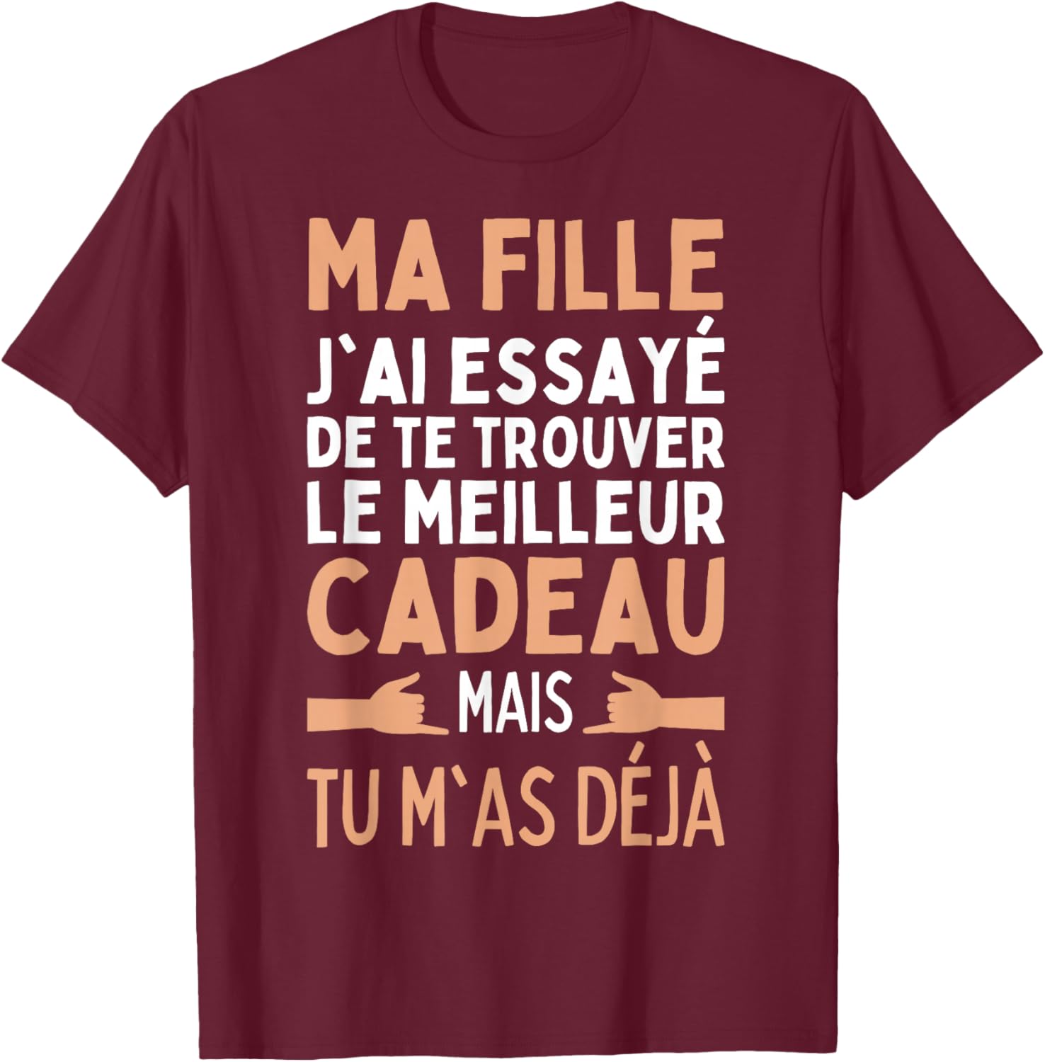 My Daughter I Tried To Find The Best Gifts Girl , Black, S T-Shirt - T-Shirt | Maroon
