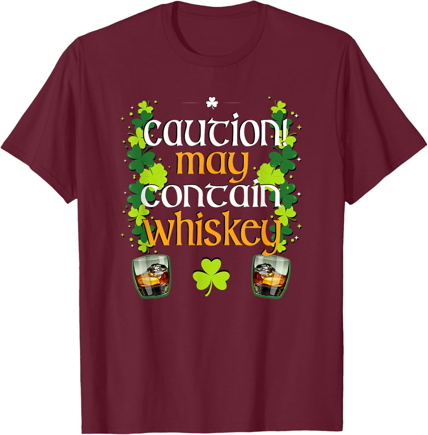 Caution May Contain Whiskey St. Patrick's Day funny T Shirt T-Shirt - T-Shirt | Maroon