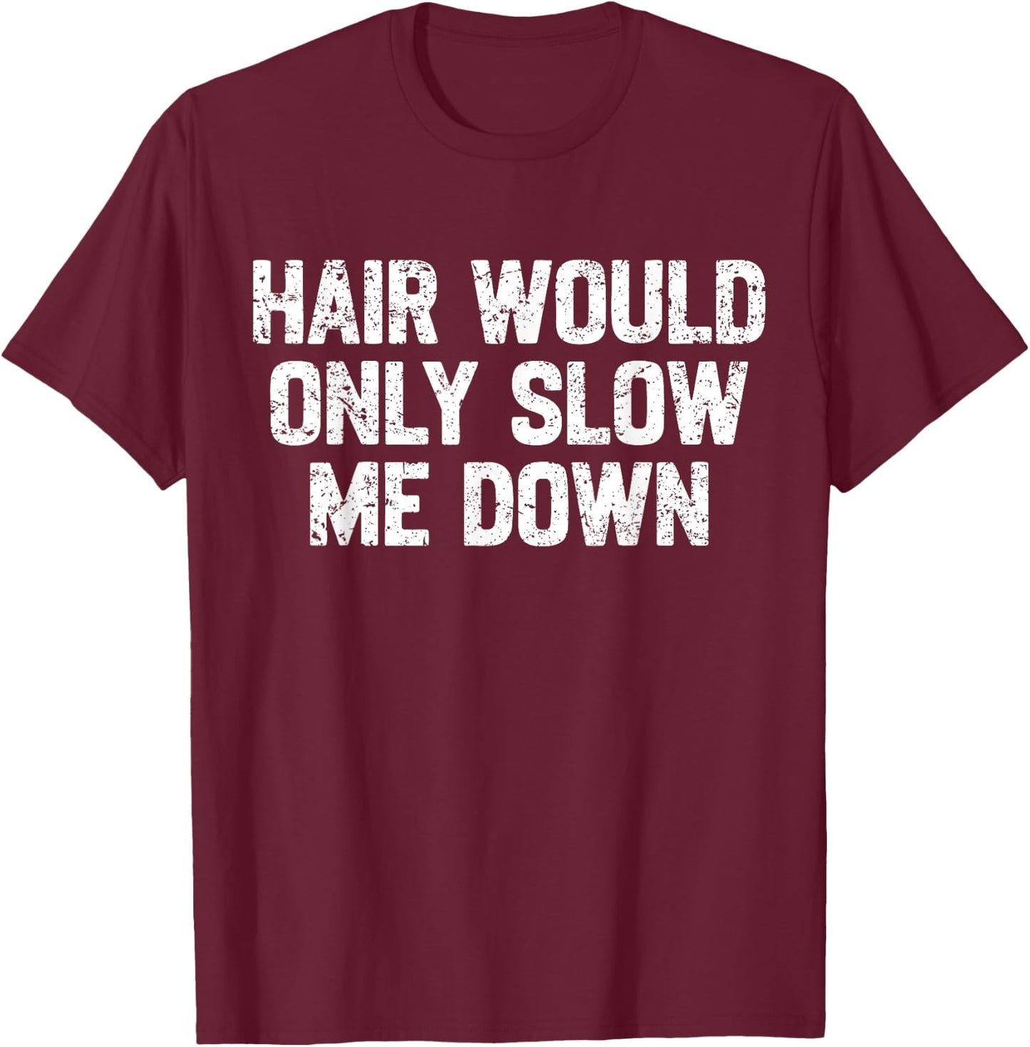Funny Dad Father Hair Would Only Slow Me Down Papa Grandpa T-Shirt - T-Shirt | Maroon