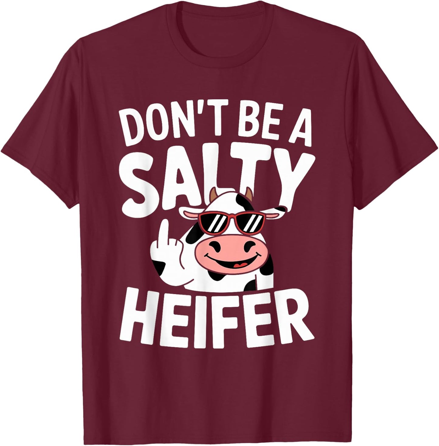 Don't Be a Salty Heifer Funny Cow Farm Animal Pun T-Shirt - T-Shirt | Maroon