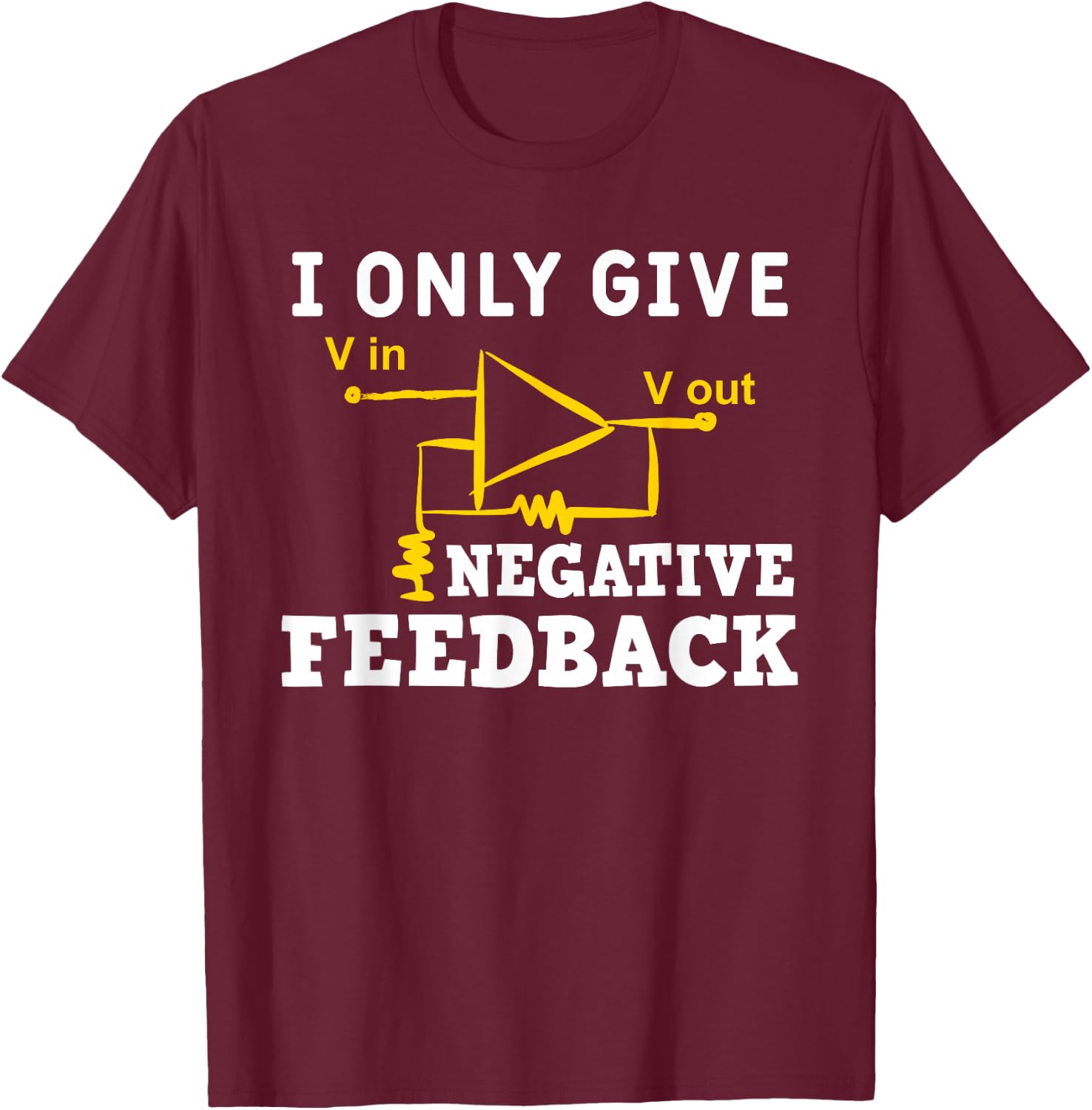I Only Give Negative Feedback Funny Electrical Engineer T-Shirt - T-Shirt | Maroon