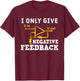 I Only Give Negative Feedback Funny Electrical Engineer T-Shirt - T-Shirt | Maroon