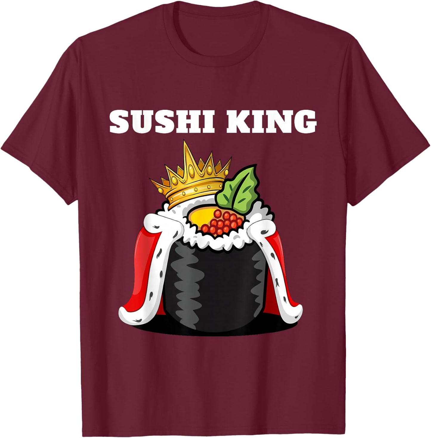 Sushi King | Japanese Food Lover Shirt | Sushi T-Shirt - T-Shirt | Maroon