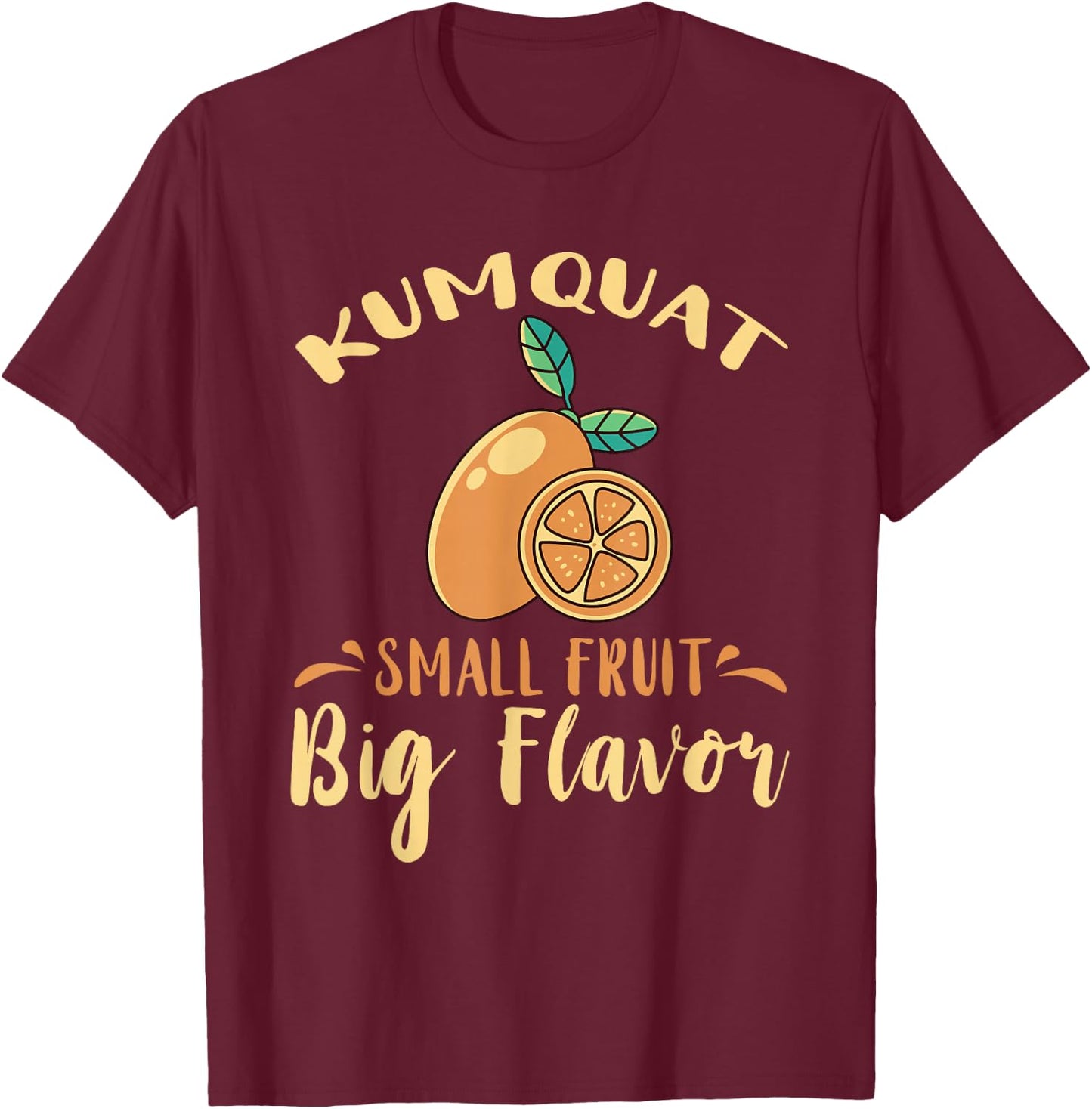 Kumquat Small Fruit Big Flavor Citrus Tree Sweet Orange T-Shirt - T-Shirt | Maroon