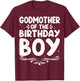 Godmother of The Birthday Boy T-Shirt - T-Shirt | Maroon