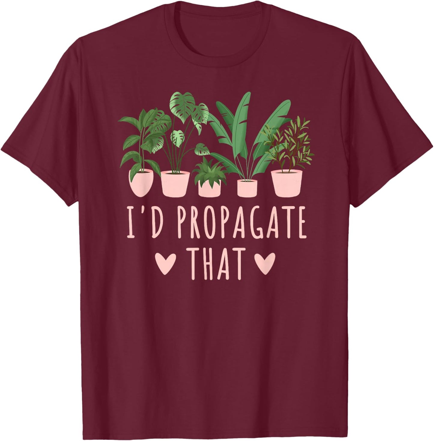 I'd Propagate That Plants Funny Gardening Succulent Cute T-Shirt - T-Shirt | Maroon