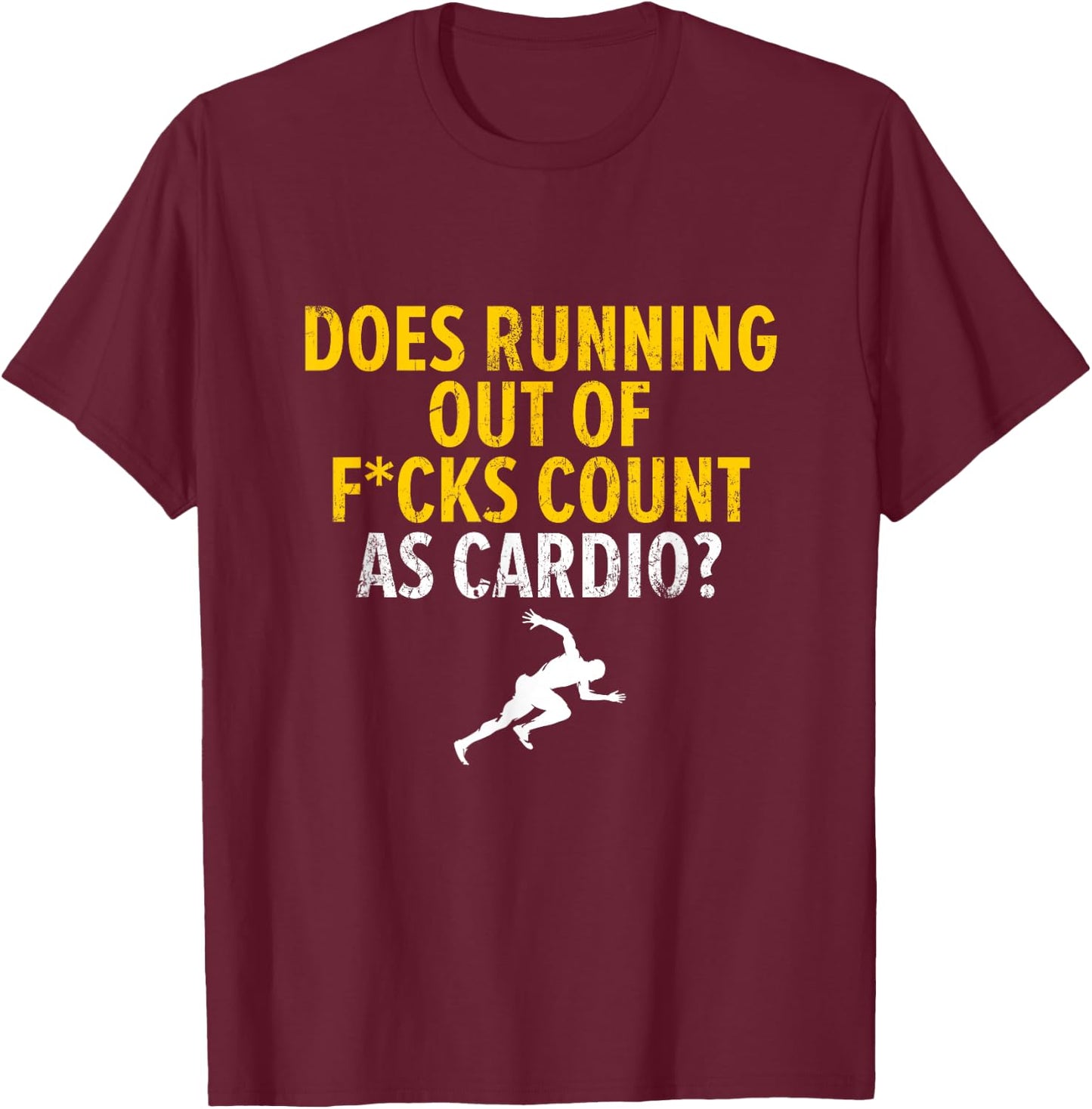 Does Running Out Of Fucks Count As Cardio Sarcastic Saying T-Shirt - T-Shirt | Maroon