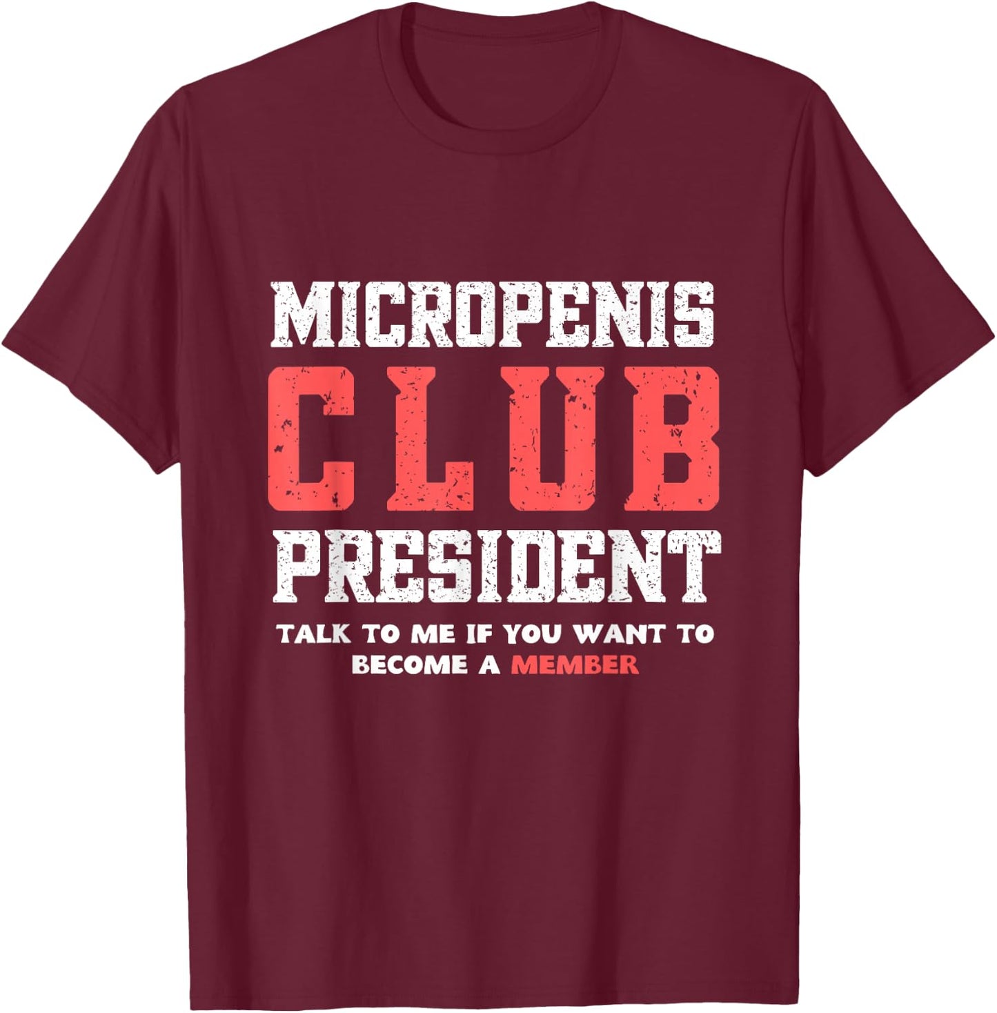 MICROPENIS CLUB PRESIDENT, funny sarcastic meme T-Shirt - T-Shirt | Maroon