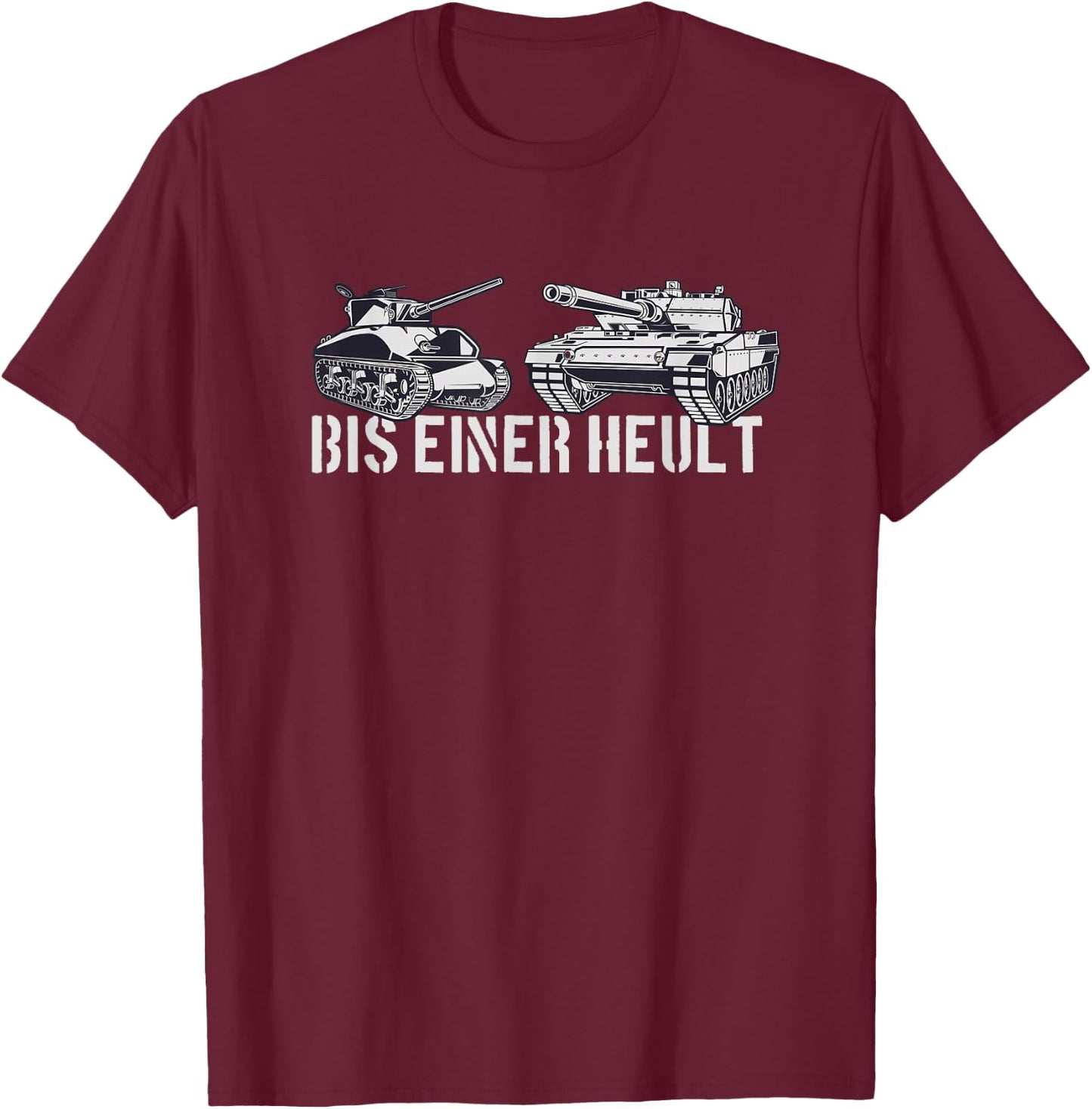 Bis Einer Heult | Tanks Panzer T-Shirt - T-Shirt | Maroon