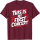This Is My First Concert T-Shirt - T-Shirt | Maroon