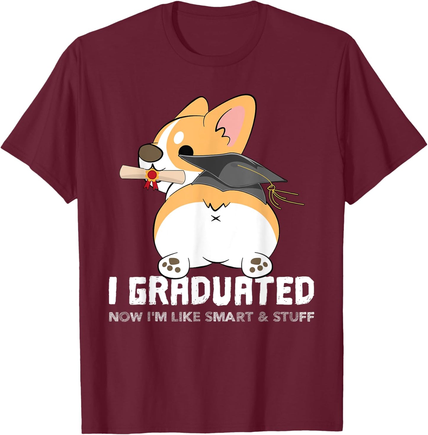 Corgi I Graduated Now I'm Like Smart & Stuff Shirt Gift T-Shirt - T-Shirt | Maroon
