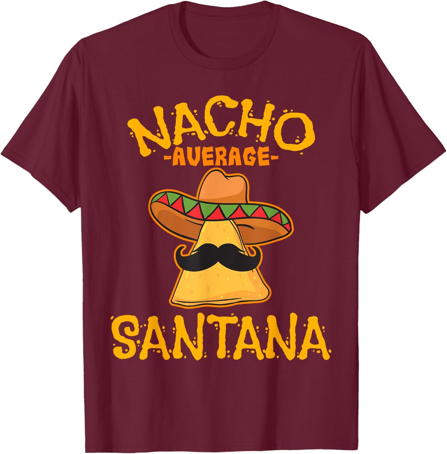 Nacho Average Santana Personalized Name Funny Taco T-Shirt - T-Shirt | Maroon
