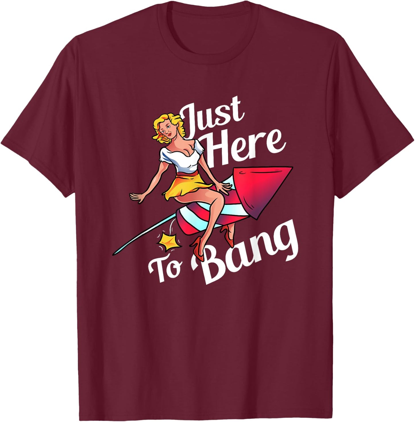 4th of July Party Outfit Funny - Just Here to Bang T-Shirt - T-Shirt | Maroon